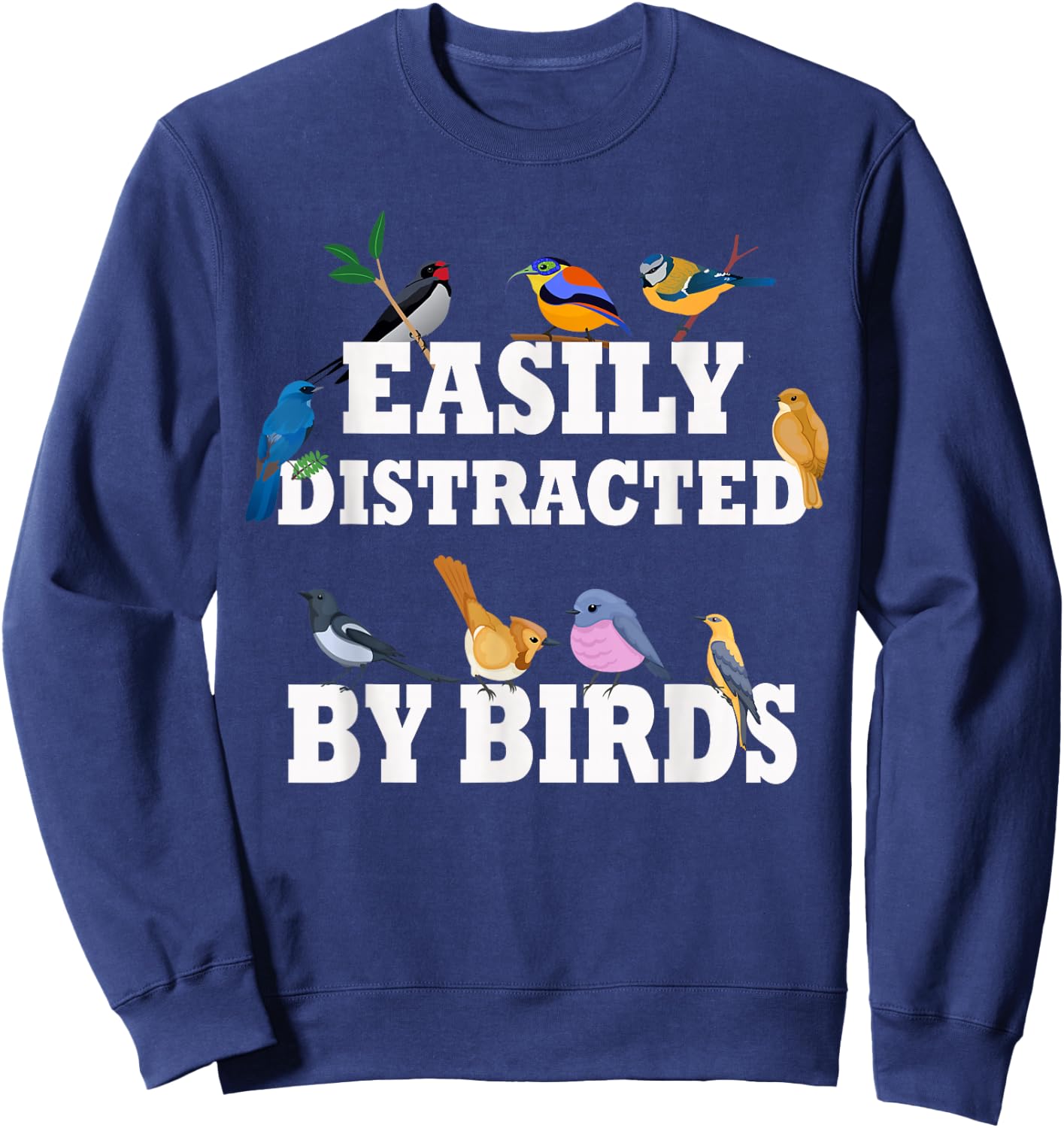 Easily Distracted By Birds Funny Bird Watcher & Birdwatching Sweatshirt - Sweatshirt | Navy