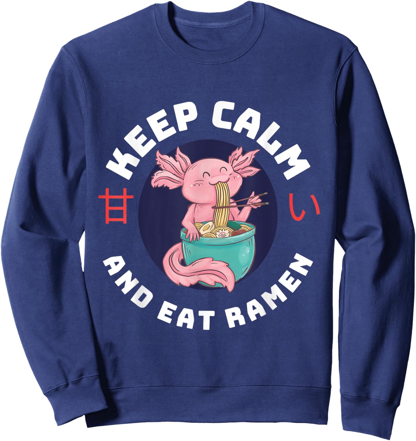 Kawaii Axolotl Keep Calm And Eat Ramen Cute Axolotl Lover Sweatshirt - Sweatshirt | Navy