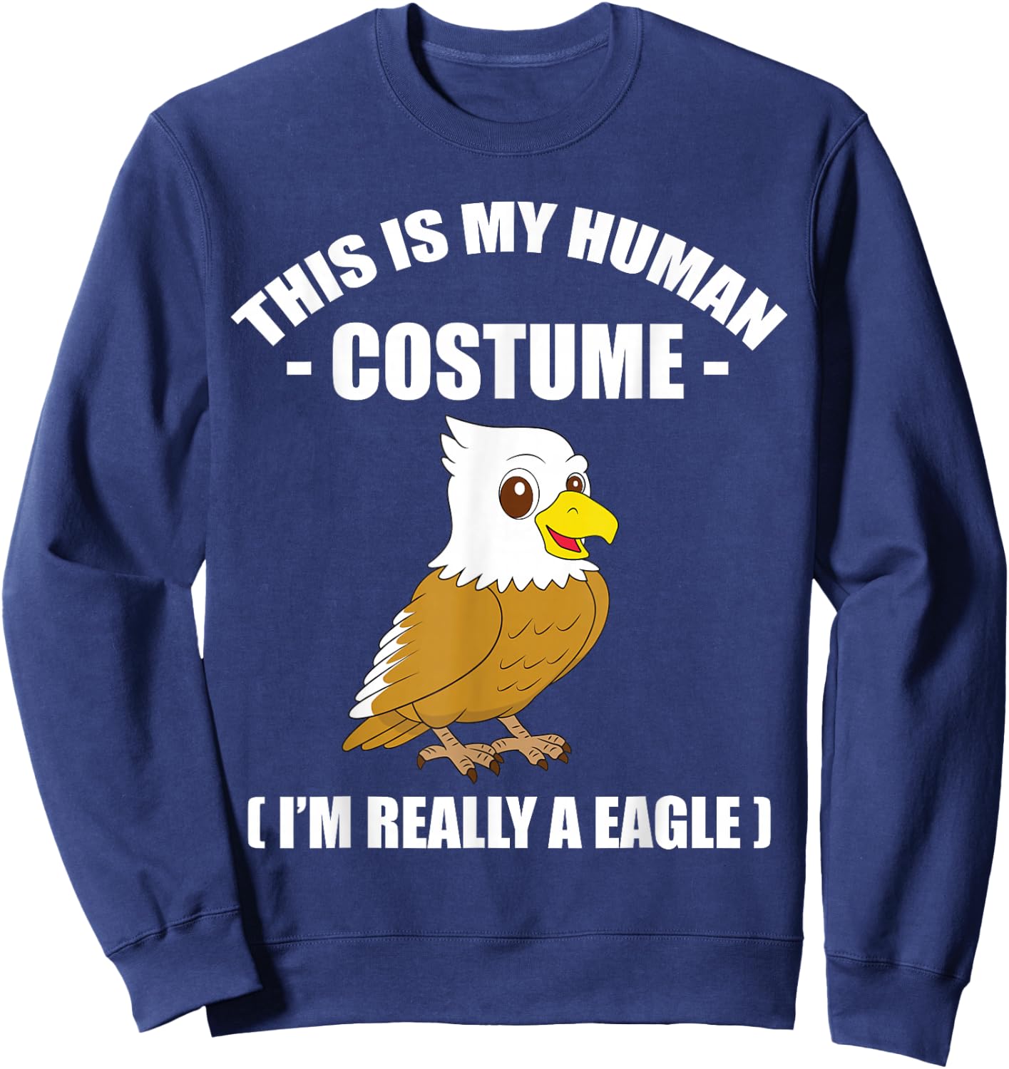 This is My Human Costume Halloween Shirt, I'm Really A Eagle Sweatshirt - Sweatshirt | Navy
