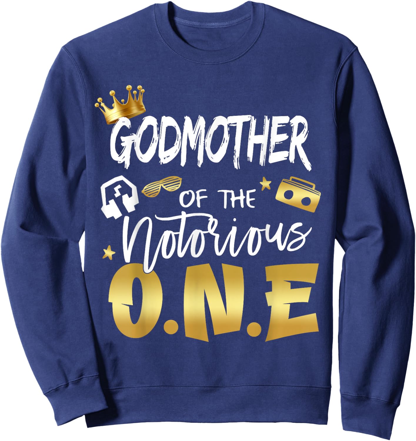 Godmother Of The Notorious One Old School 1st Birthday Sweatshirt - Sweatshirt | Navy