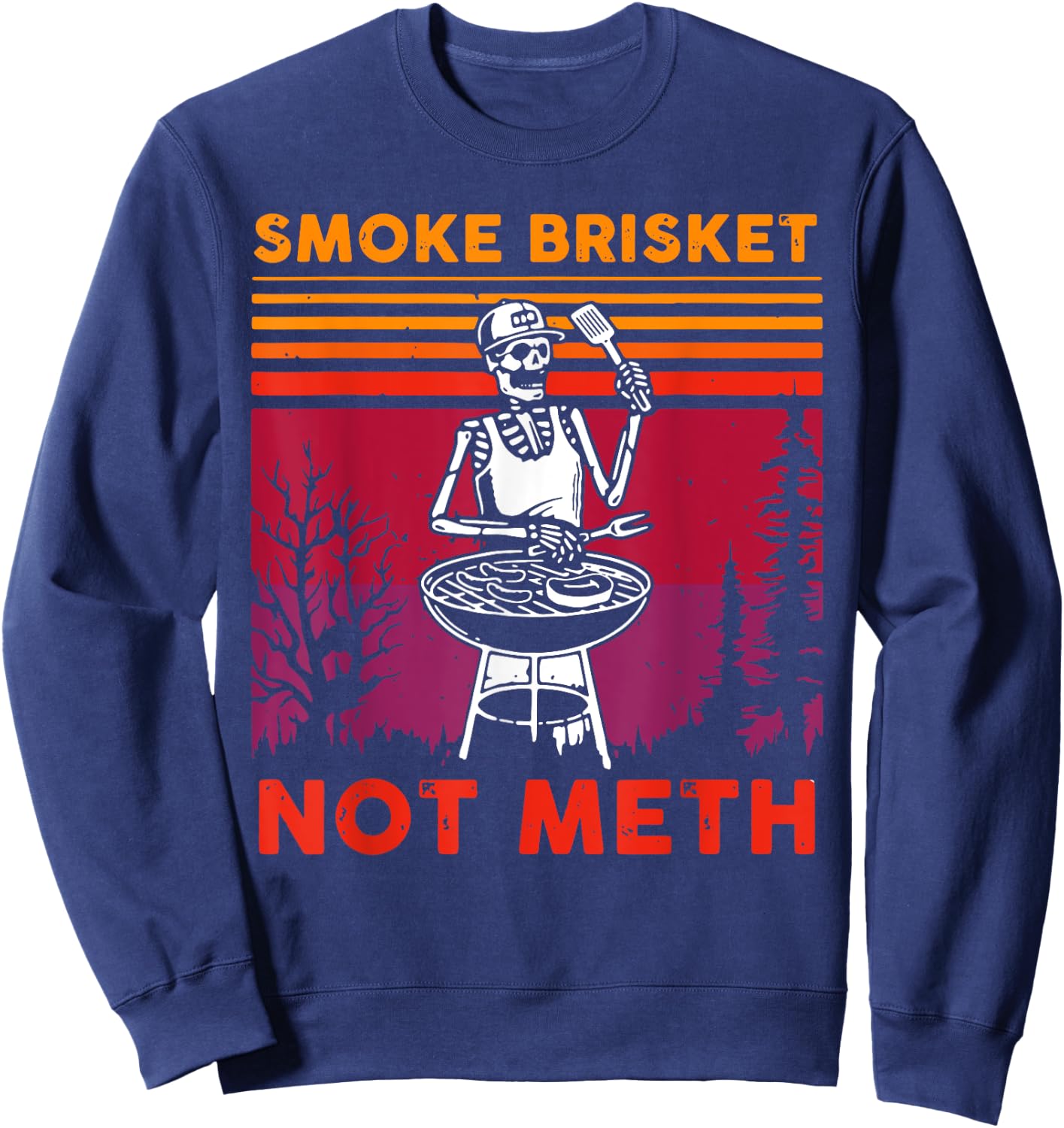 Funny BBQ Skeleton Smoke Brisket Not Meth Grilling Master Sweatshirt - Sweatshirt | Navy
