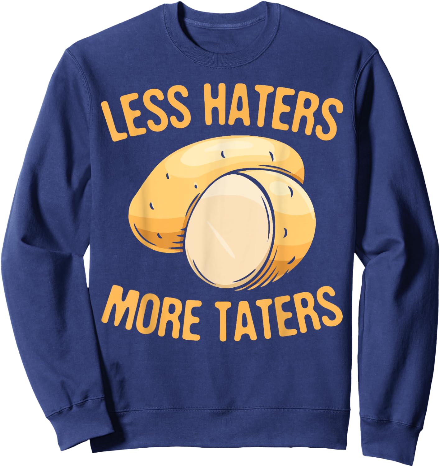 Less Haters - More Taters - Veggies - Vegetarian Go Vegan Sweatshirt - Sweatshirt | Navy
