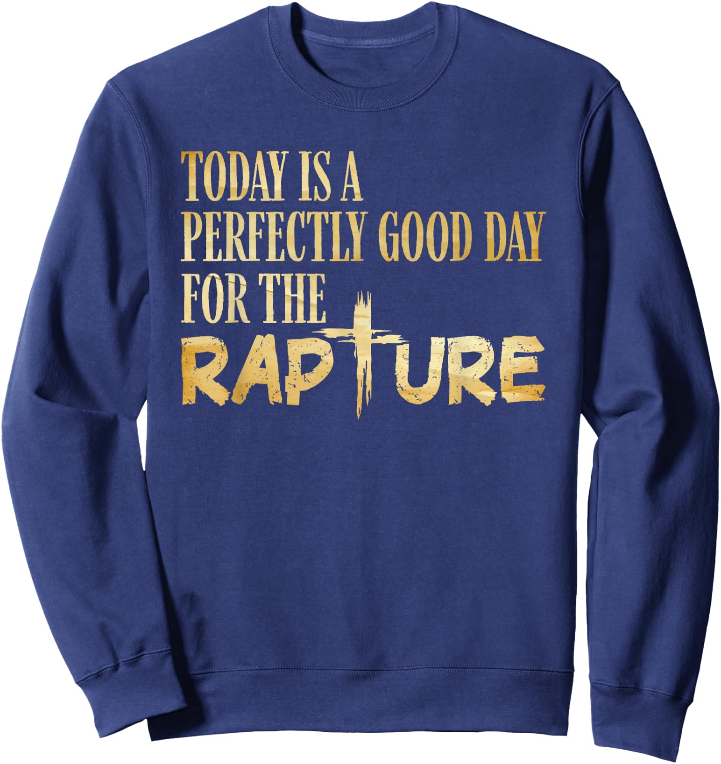 Today Is A Perfectly Good Day For The Rapture Sweatshirt - Sweatshirt | Navy
