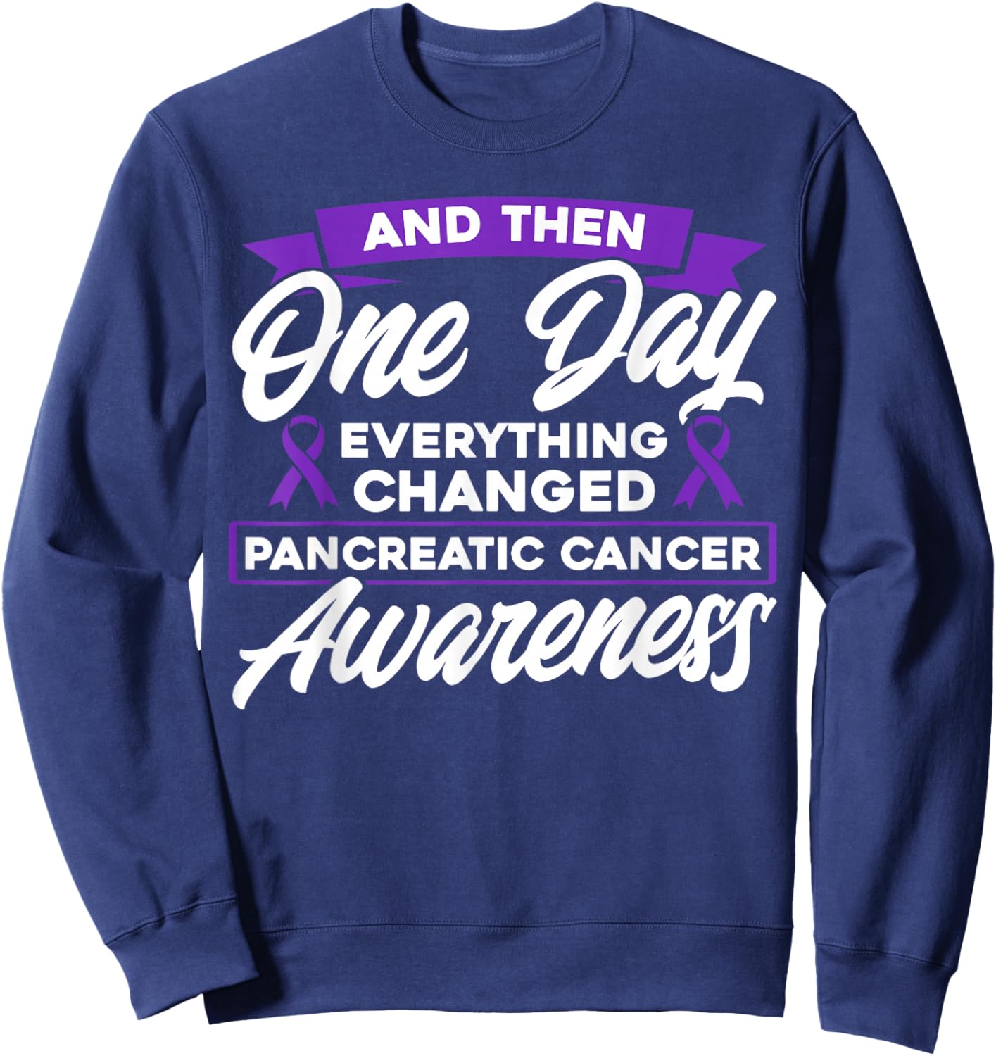 Everything Changed Pancreatic Cancer Awareness Sweatshirt - Sweatshirt | Navy