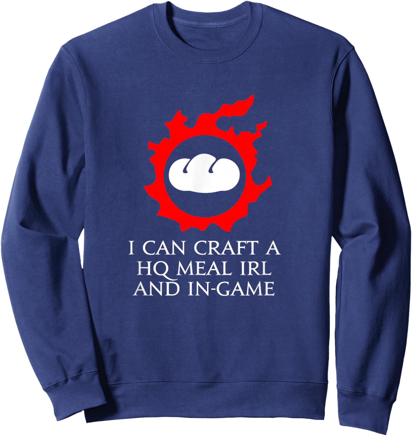 I can craft a HQ Meal IRL and in-game - culinarian MMORPG Sweatshirt - Sweatshirt | Navy