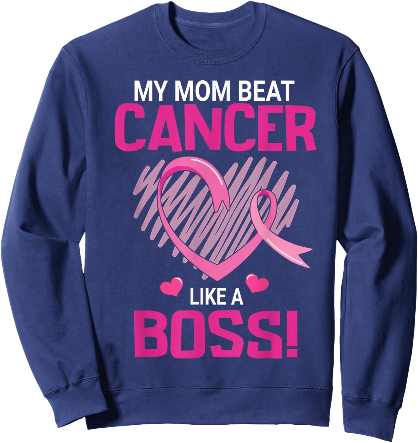 My Mom Beat Breast Cancer Like A Boss Warrior Survivor Fight Sweatshirt - Sweatshirt | Navy