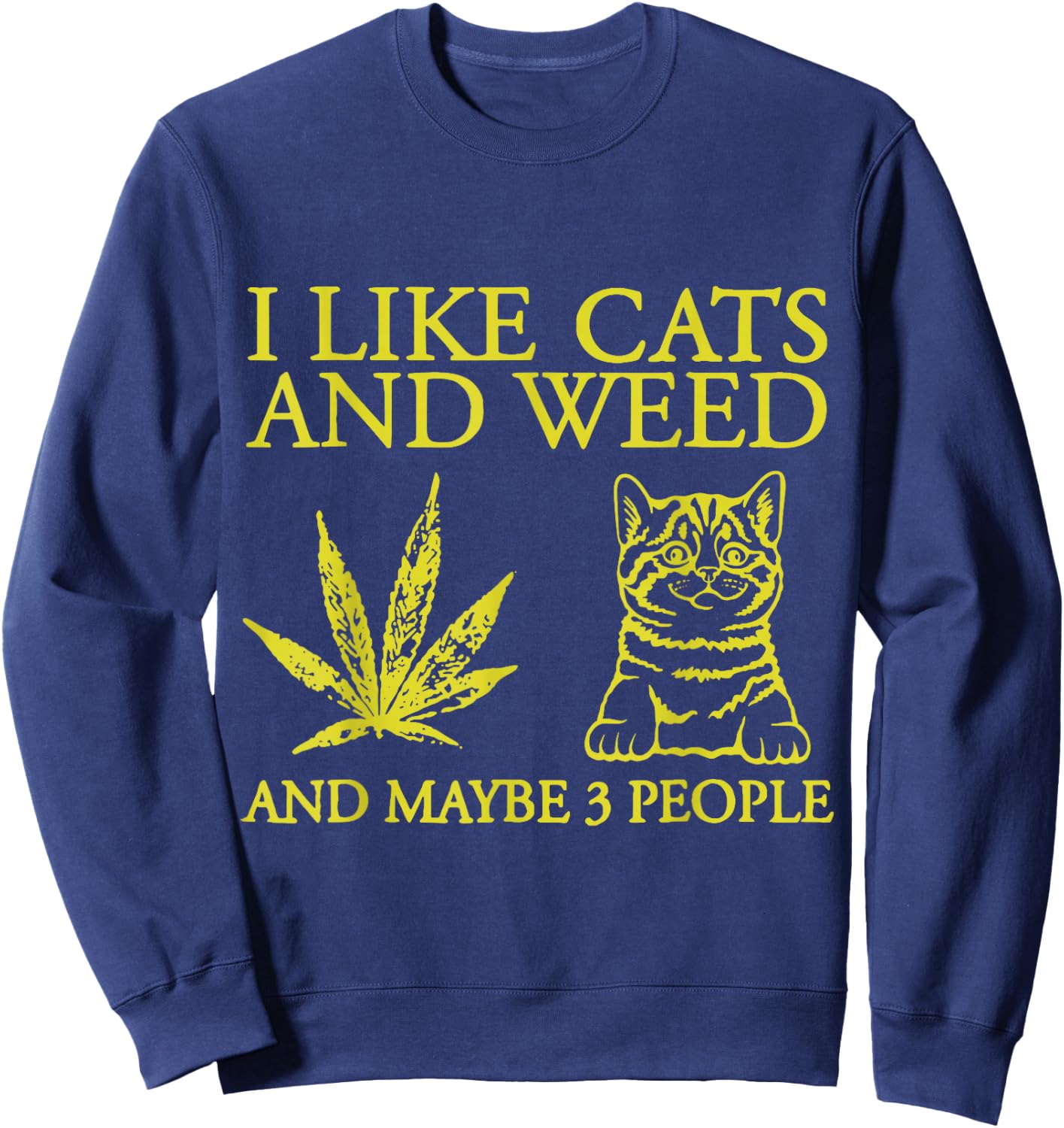 I Like Cats And Weed And Maybe 3 People Funny Cat Lover Sweatshirt - Sweatshirt | Navy