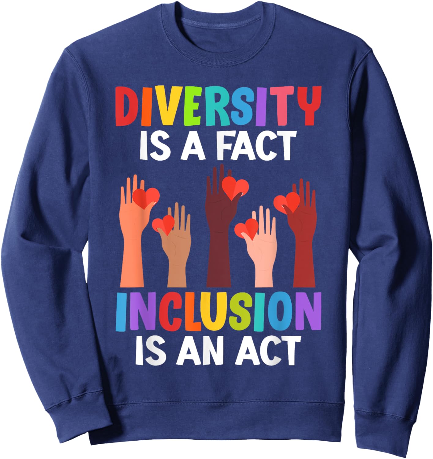 Diversity is a fact Inclusion is an Act Diversity Inclusion Sweatshirt - Sweatshirt | Navy