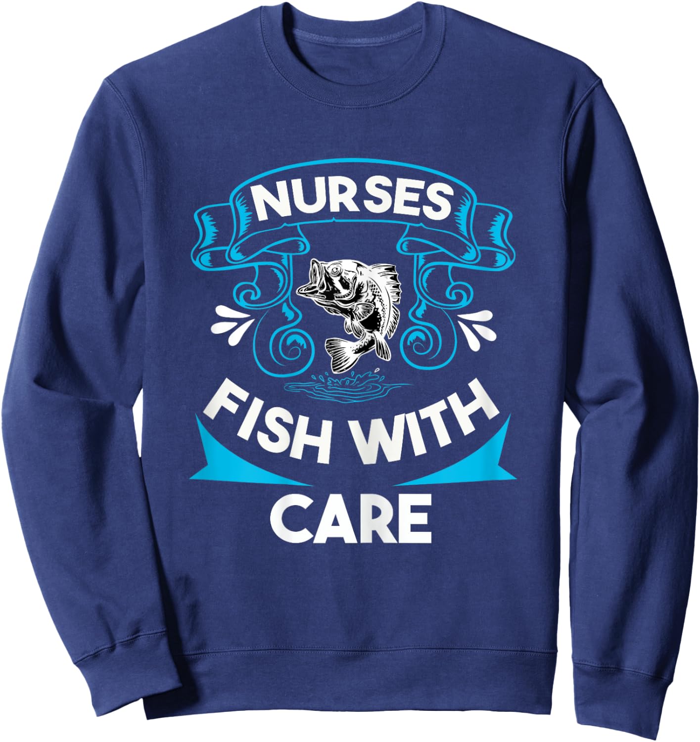 Nurses Fish with Care Funny Fishing Saying Love Fishing Trip Sweatshirt - Sweatshirt | Navy