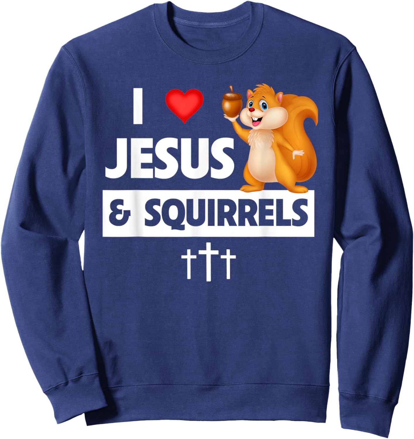 I Love Jesus and Squirrels Christian Bible Church Sunday Sweatshirt - Sweatshirt | Navy