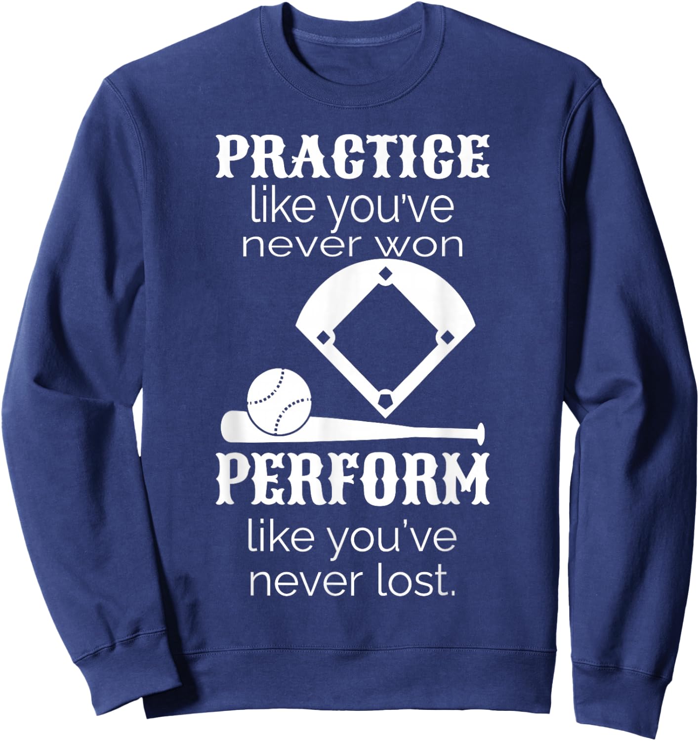 Baseball Practice Like You've Never Won - Baseball Lover Sweatshirt - Sweatshirt | Navy