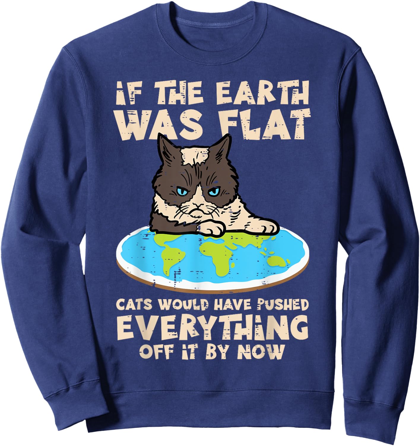 If Earth Was Flat Cat Pushed Everything Funny Men Women Kids Sweatshirt - Sweatshirt | Navy
