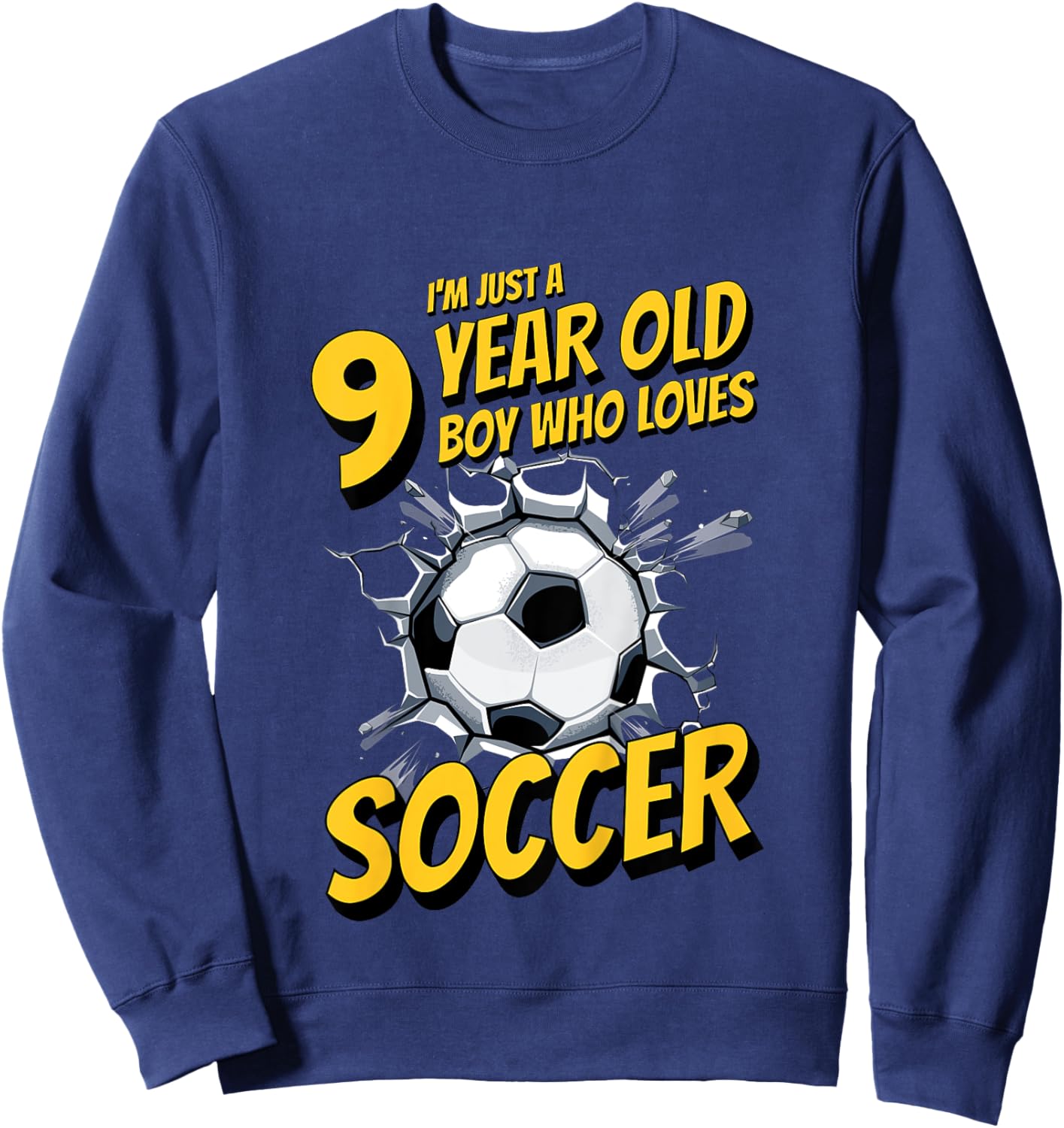 Kids I'm Just A 9 Year Old Boy Who Loves Soccer. 9th Birthday Sweatshirt - Sweatshirt | Navy