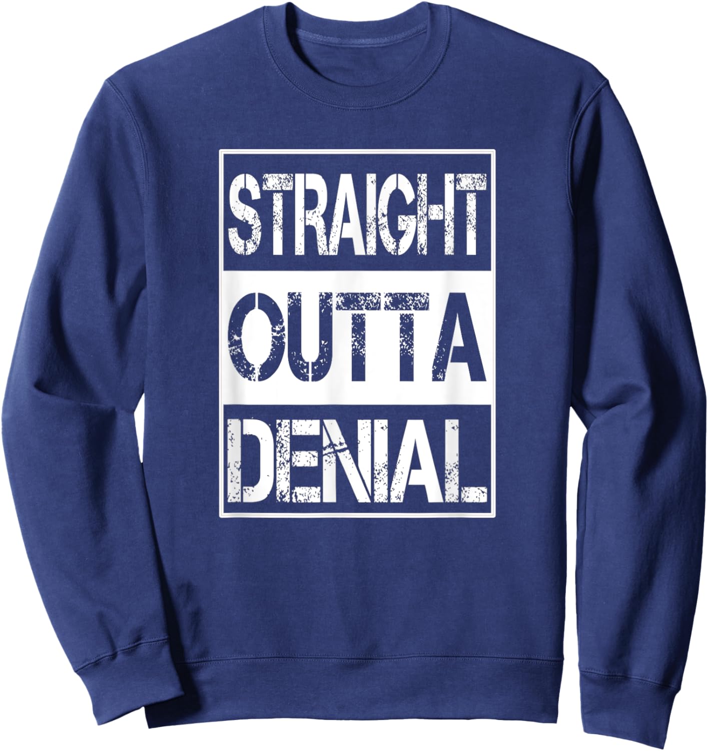 Straight Outta Denial Truth Acceptance Reality Sweatshirt - Sweatshirt | Navy