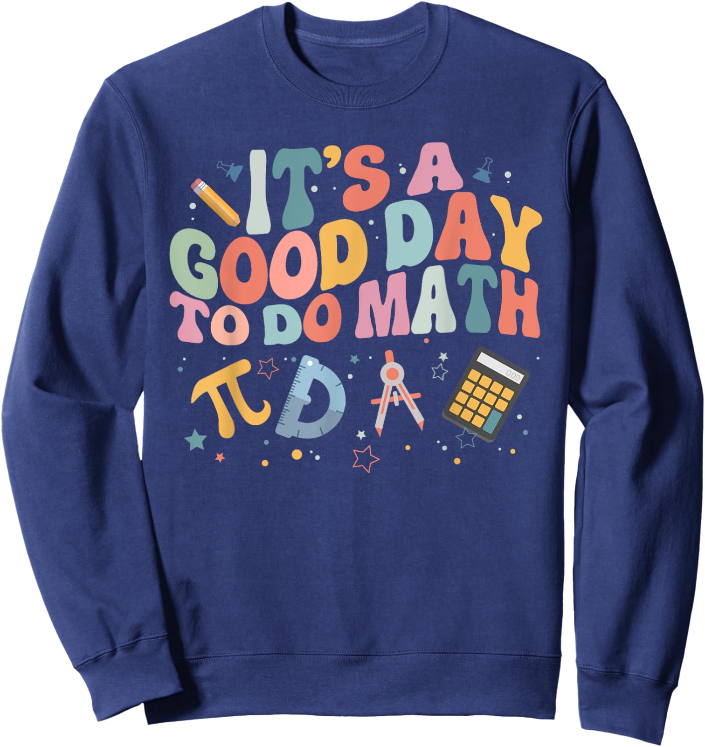 Math Teacher It's A Good Day To Do Math Mathematics Sweatshirt - Sweatshirt | Navy