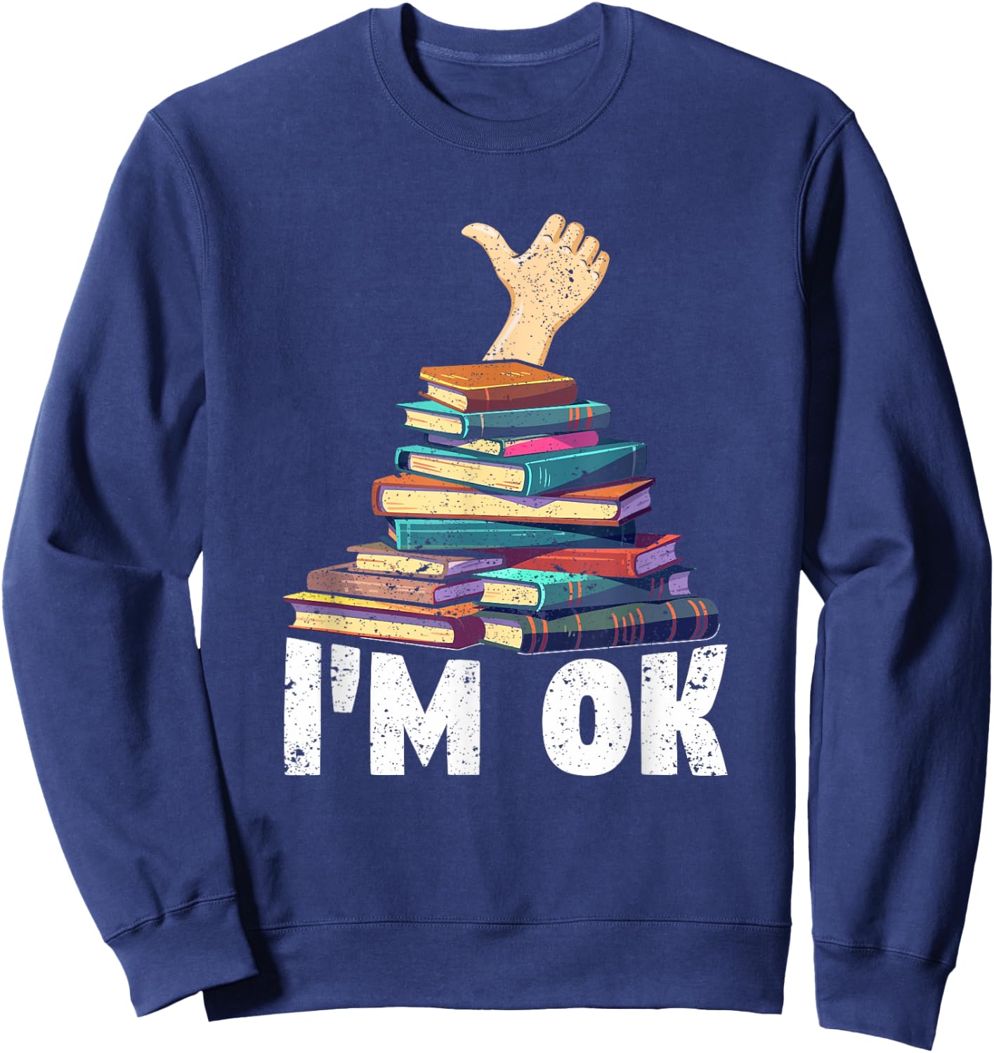 I'm Ok Funny Books Reader Librarian Bookworm Book Lover Sweatshirt - Sweatshirt | Navy