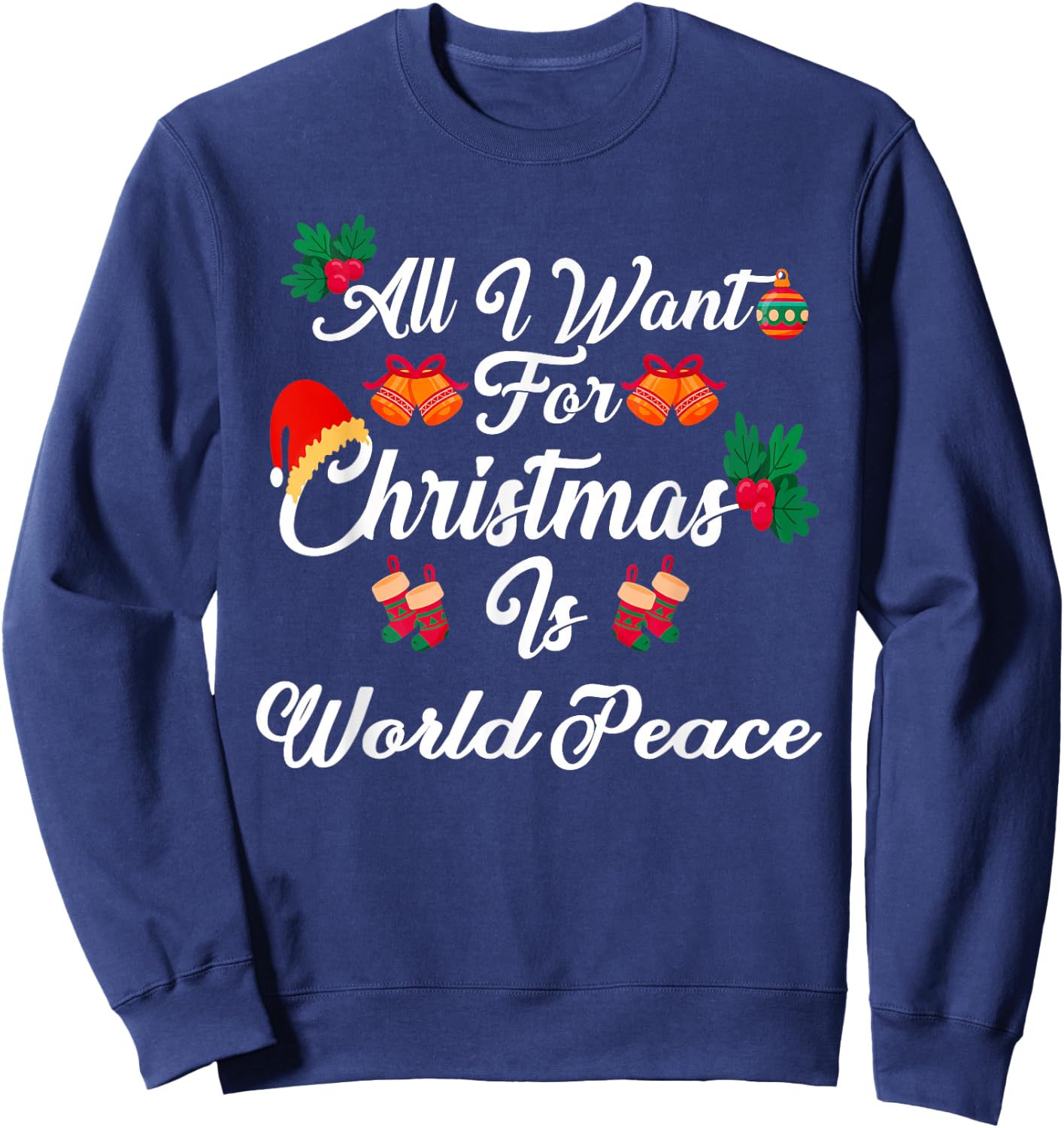 All I Want For Christmas Is World Peace Sweatshirt - Sweatshirt | Navy