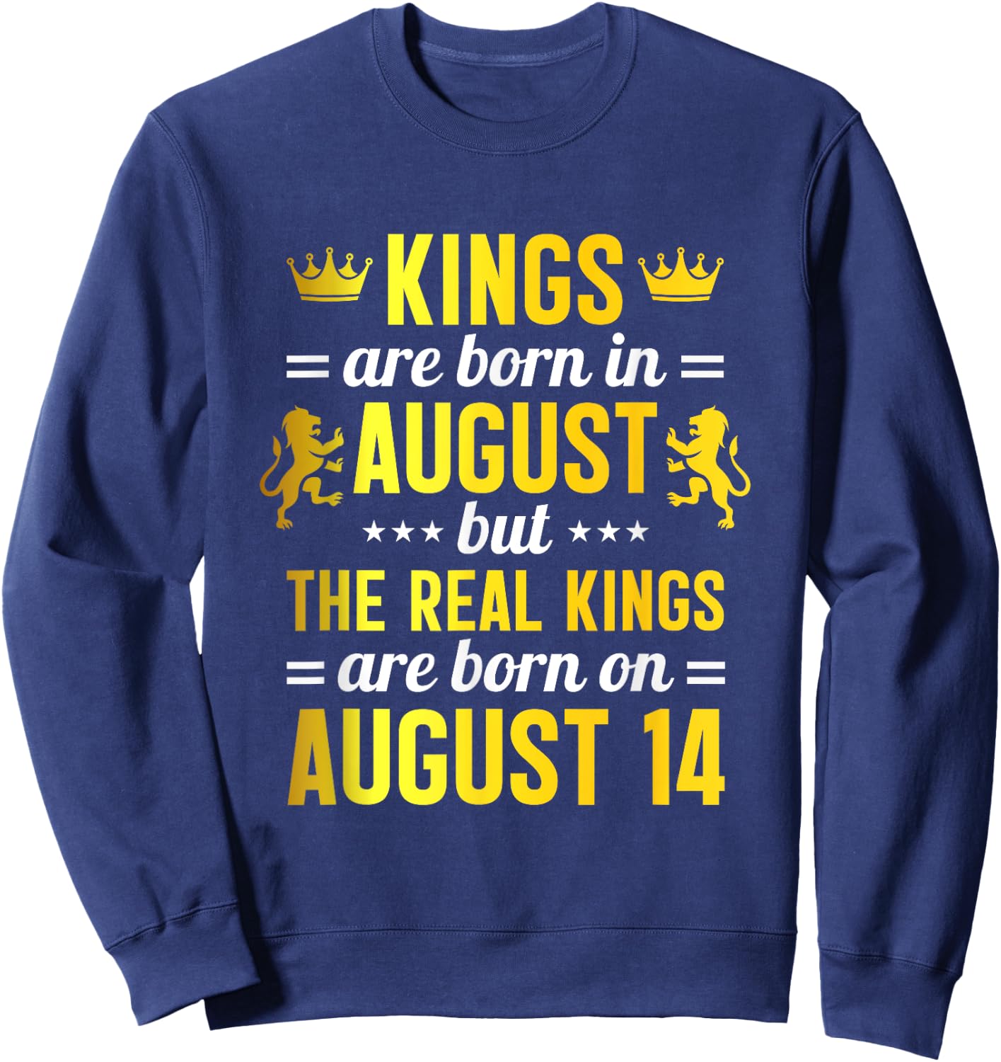 Kings Are Born In August Real Kings Are Born On August 14 Sweatshirt - Sweatshirt | Navy