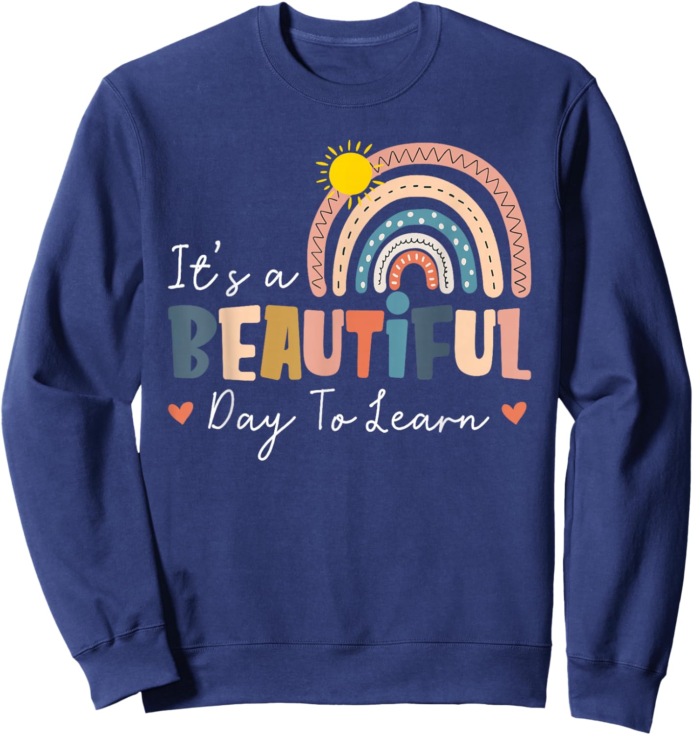 It's A Beautiful Day to Learn Cute Rainbow Boho Teacher Gift Sweatshirt - Sweatshirt | Navy