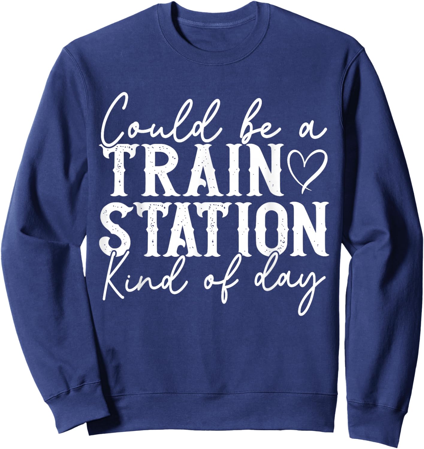Could Be A Train Station Kinda Day Sweatshirt - Sweatshirt | Navy