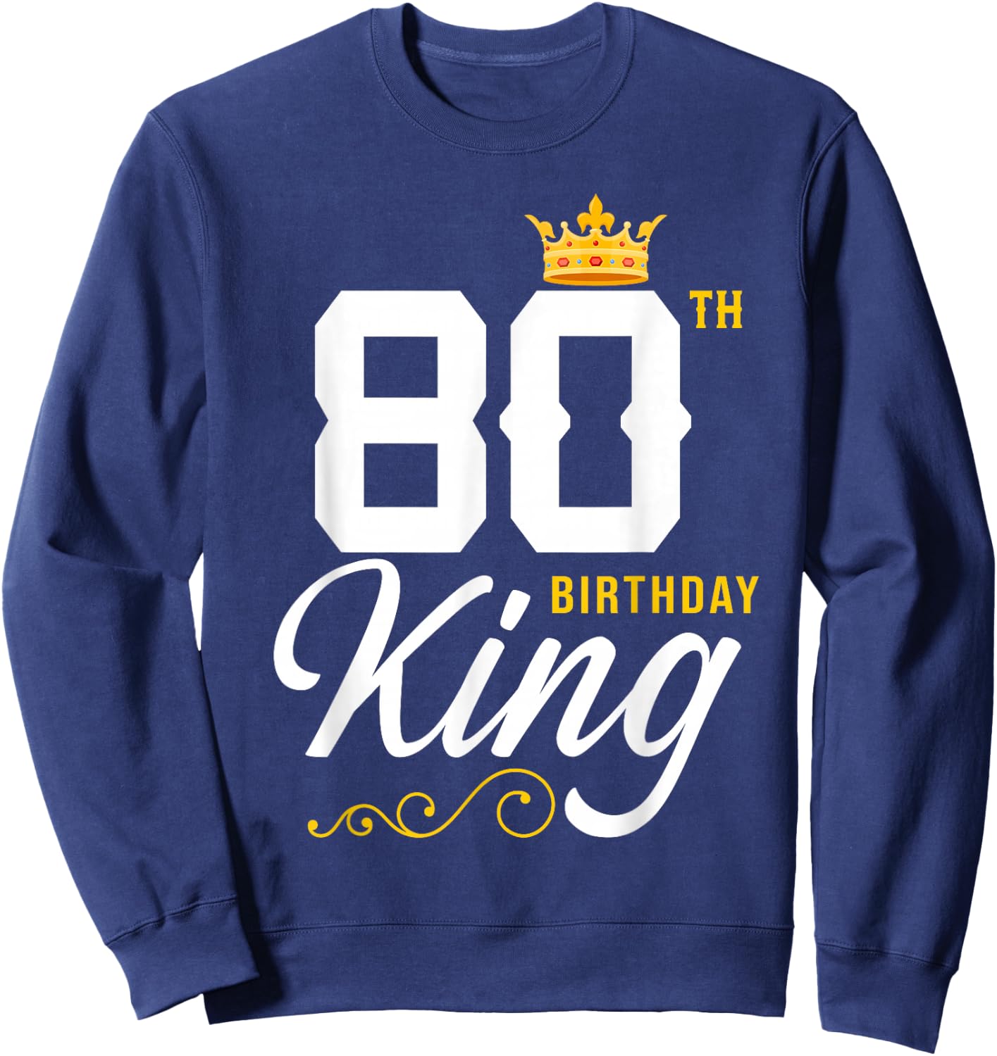 80 Year Old Birthday Husband 80th Birthday King Classic Sweatshirt - Sweatshirt | Navy