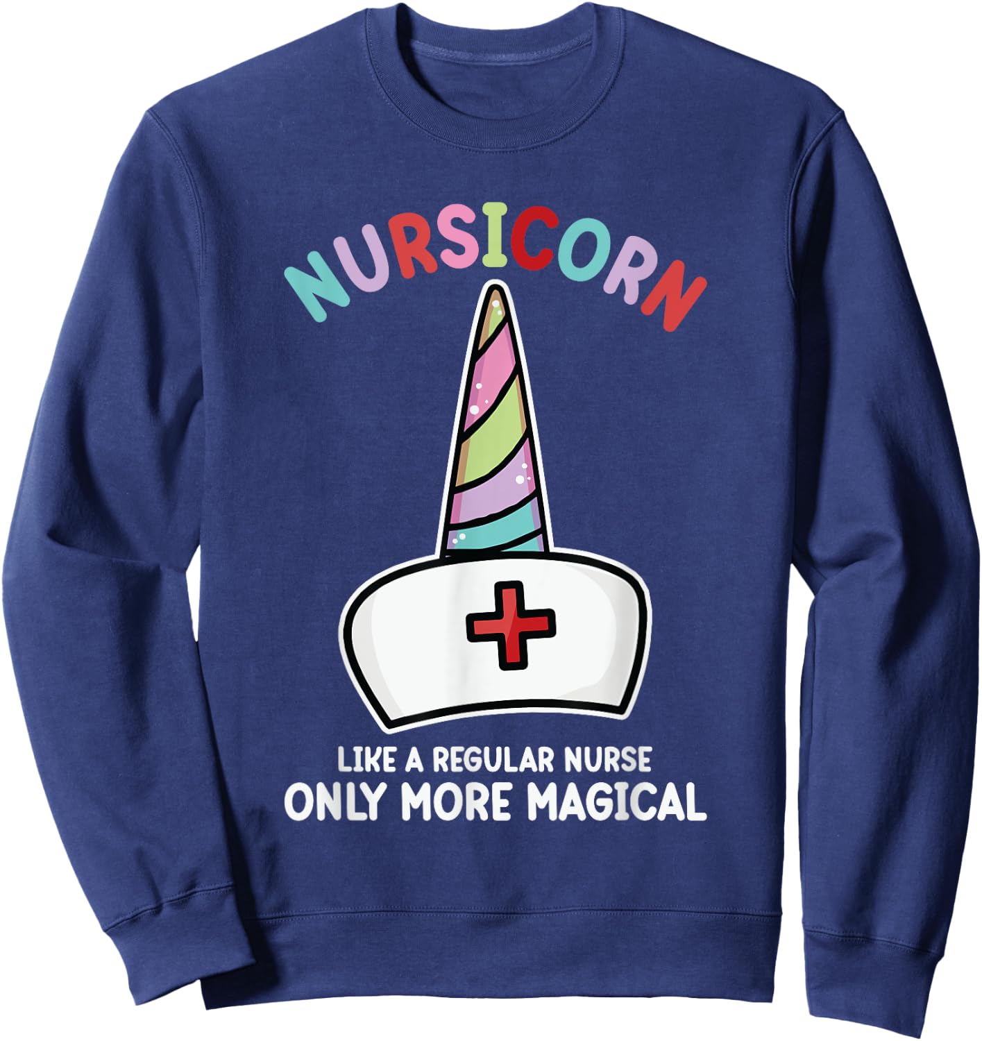 Unicorn Nurse Funny Nursicorn Rainbow Nursing Life Women Men Sweatshirt - Sweatshirt | Navy