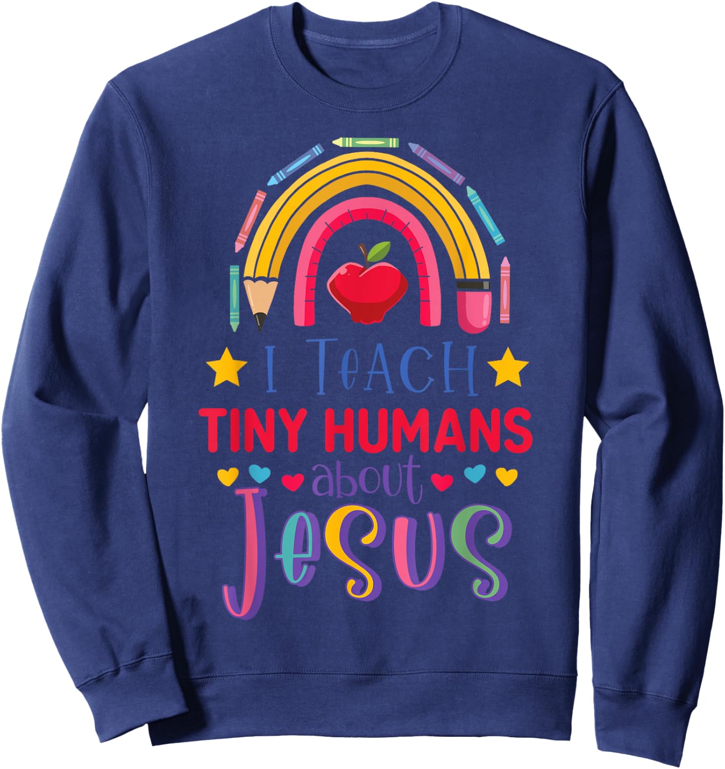 I Teach Tiny Humans About Jesus Christian Teacher Rainbow Sweatshirt - Sweatshirt | Navy