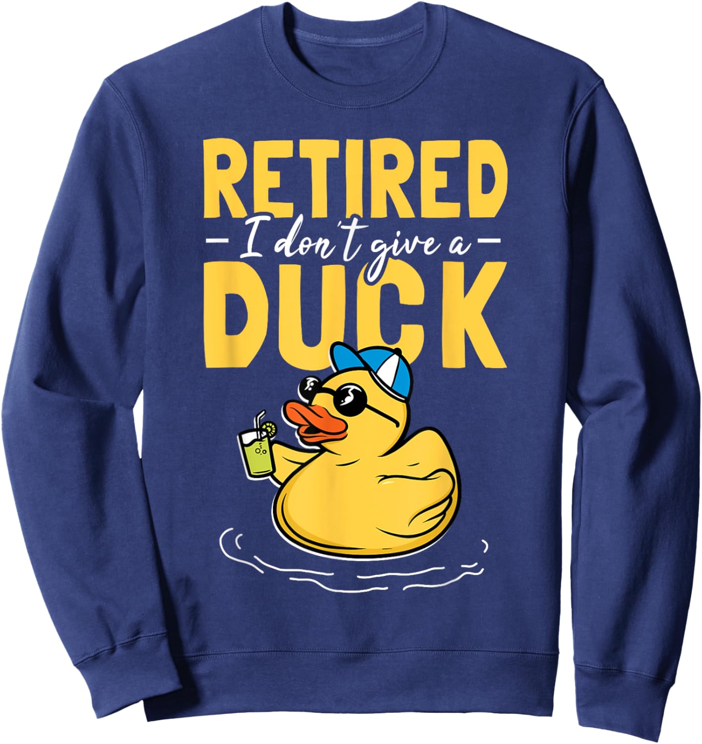 Retired I Don't Give A Duck Care Retirement Sweatshirt - Sweatshirt | Navy