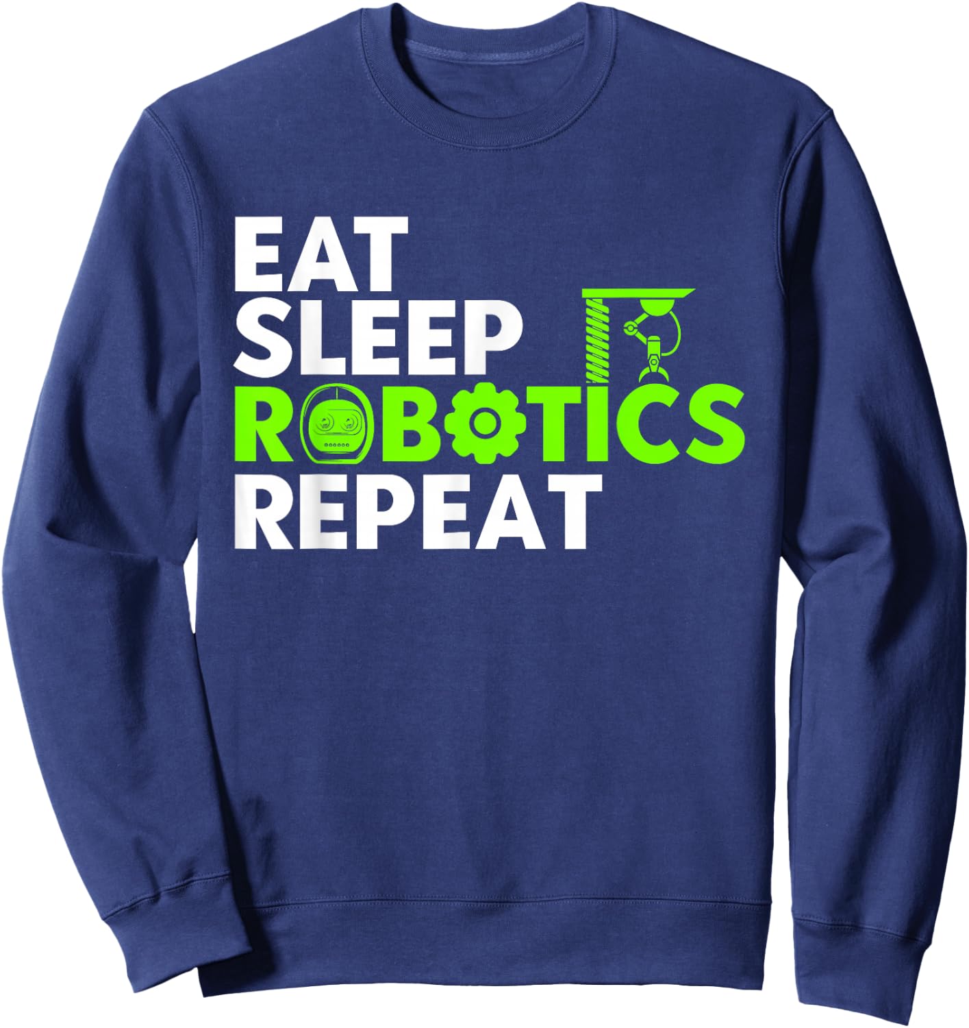 Robot Robotics Engineer Eat Sleep Robotics Repeat Sweatshirt - Sweatshirt | Navy