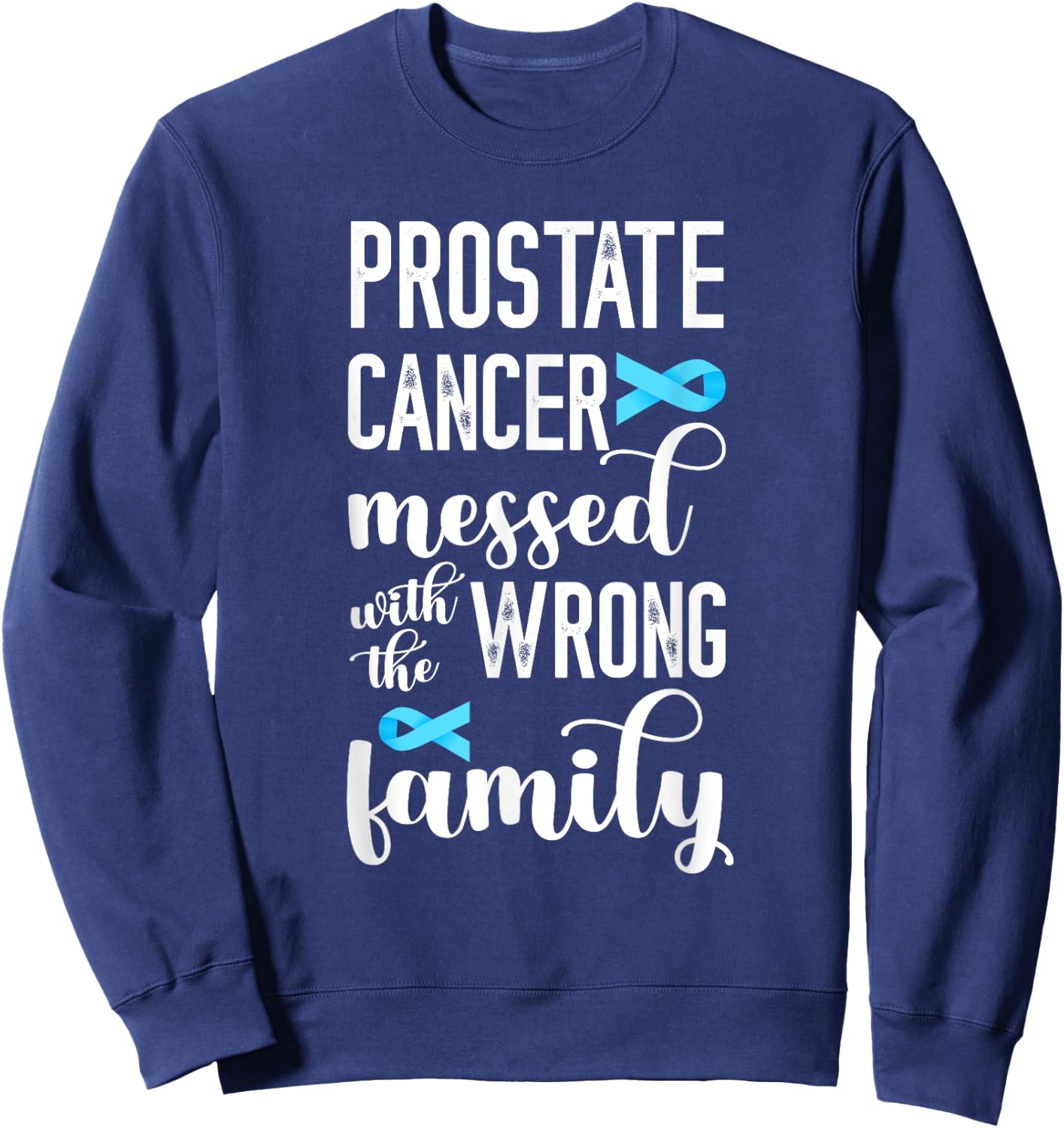 Prostate Cancer Messed Wrong Family Prostate Cancer Support Sweatshirt - Sweatshirt | Navy