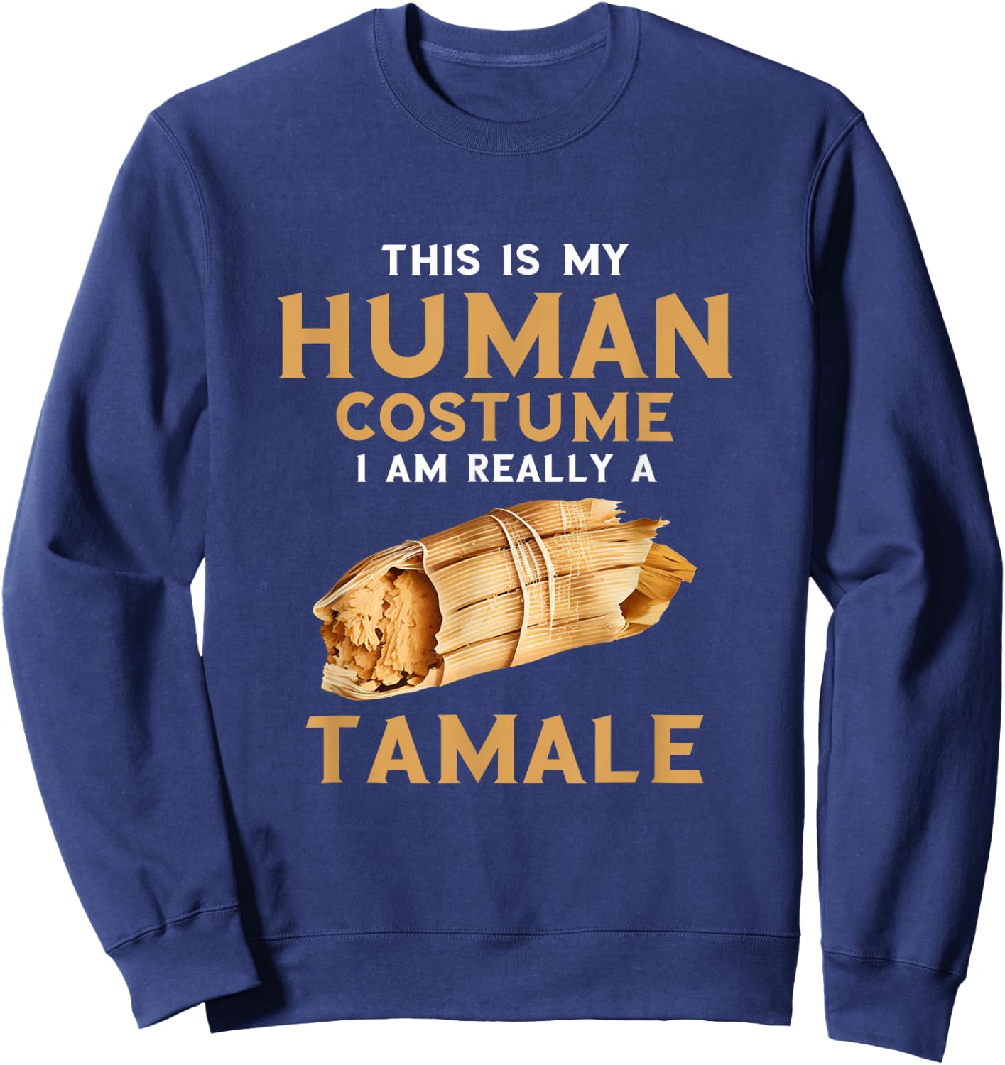 Tamale Human Costume Tamales Lover Mexican Food Sweatshirt - Sweatshirt | Navy