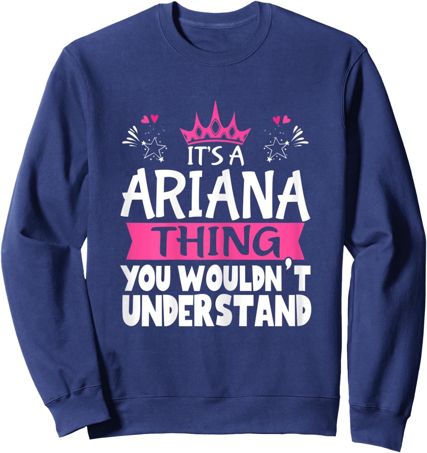 It's an Ariana Thing You Wouldn't Understand Women Novelty Sweatshirt - Sweatshirt | Navy