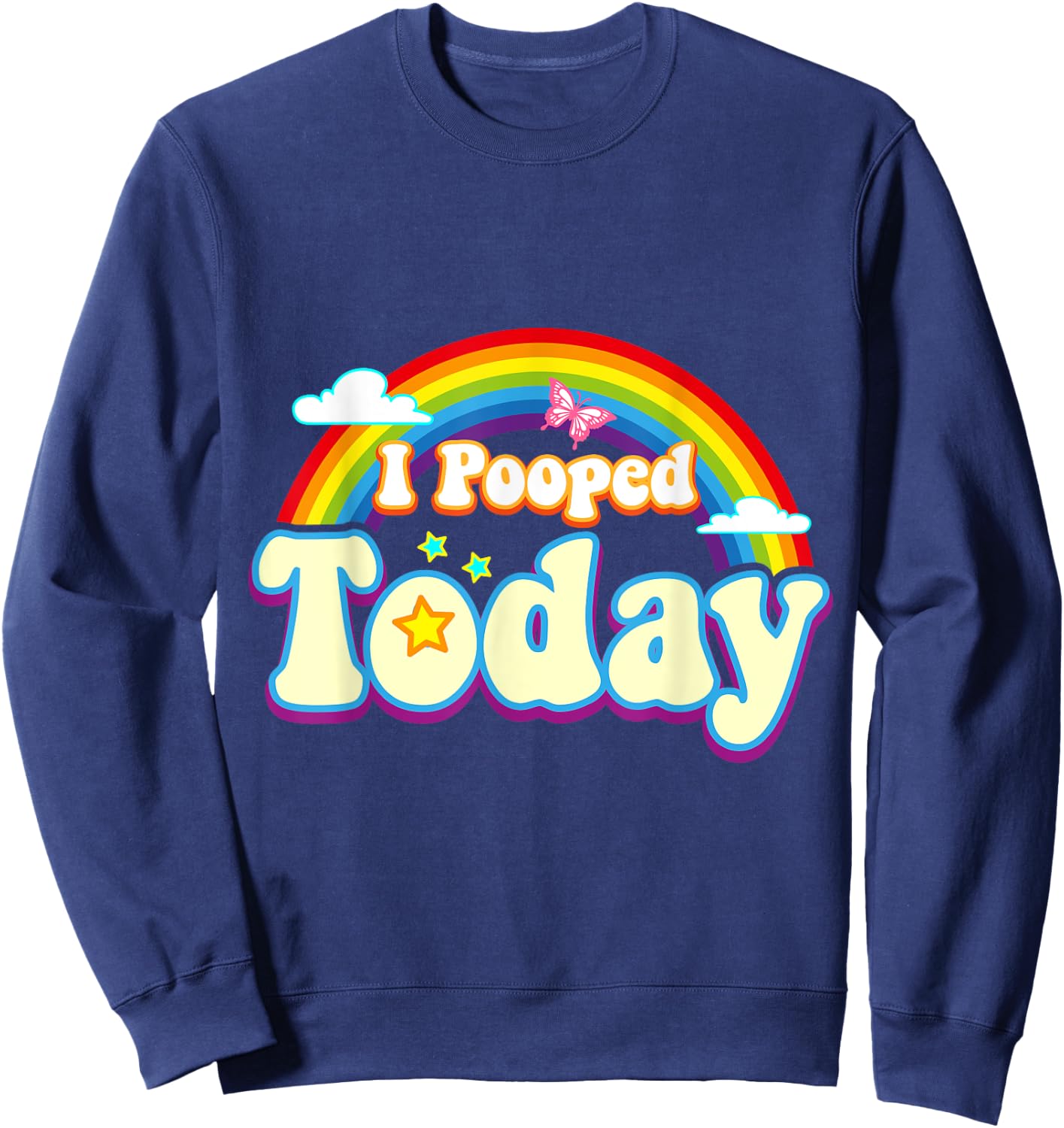 I Pooped Today With Rainbow Funny Toilet Humor Novelty Party Sweatshirt - Sweatshirt | Navy