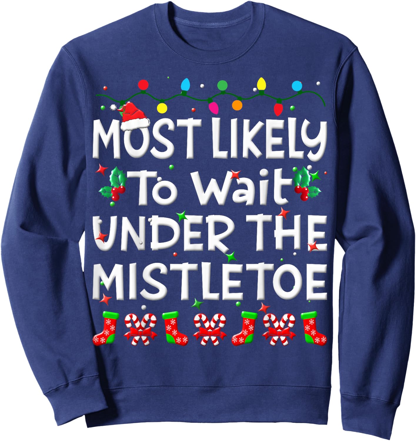 Most Likely To Wait Under The Mistletoe Christmas Family Joy Sweatshirt - Sweatshirt | Navy