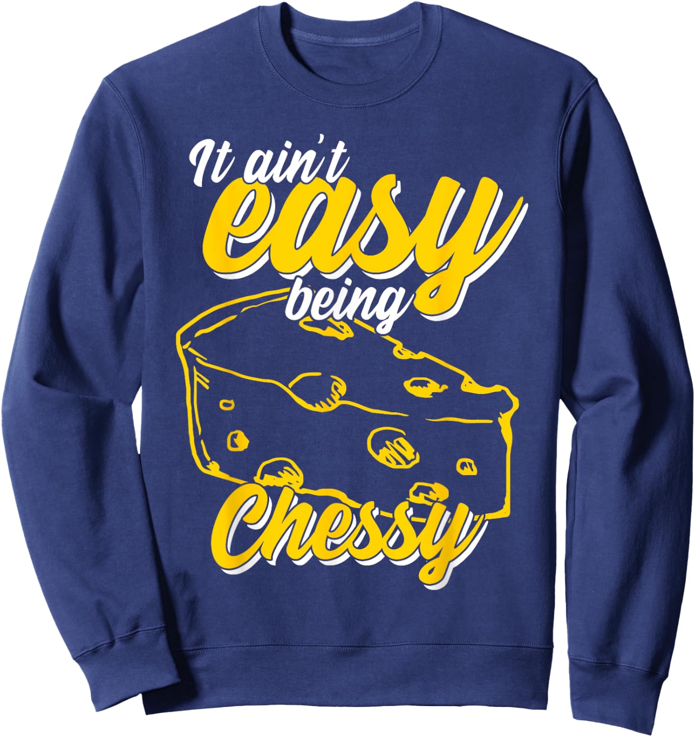 It Ain't Easy Being Cheesy Sweatshirt - Sweatshirt | Navy