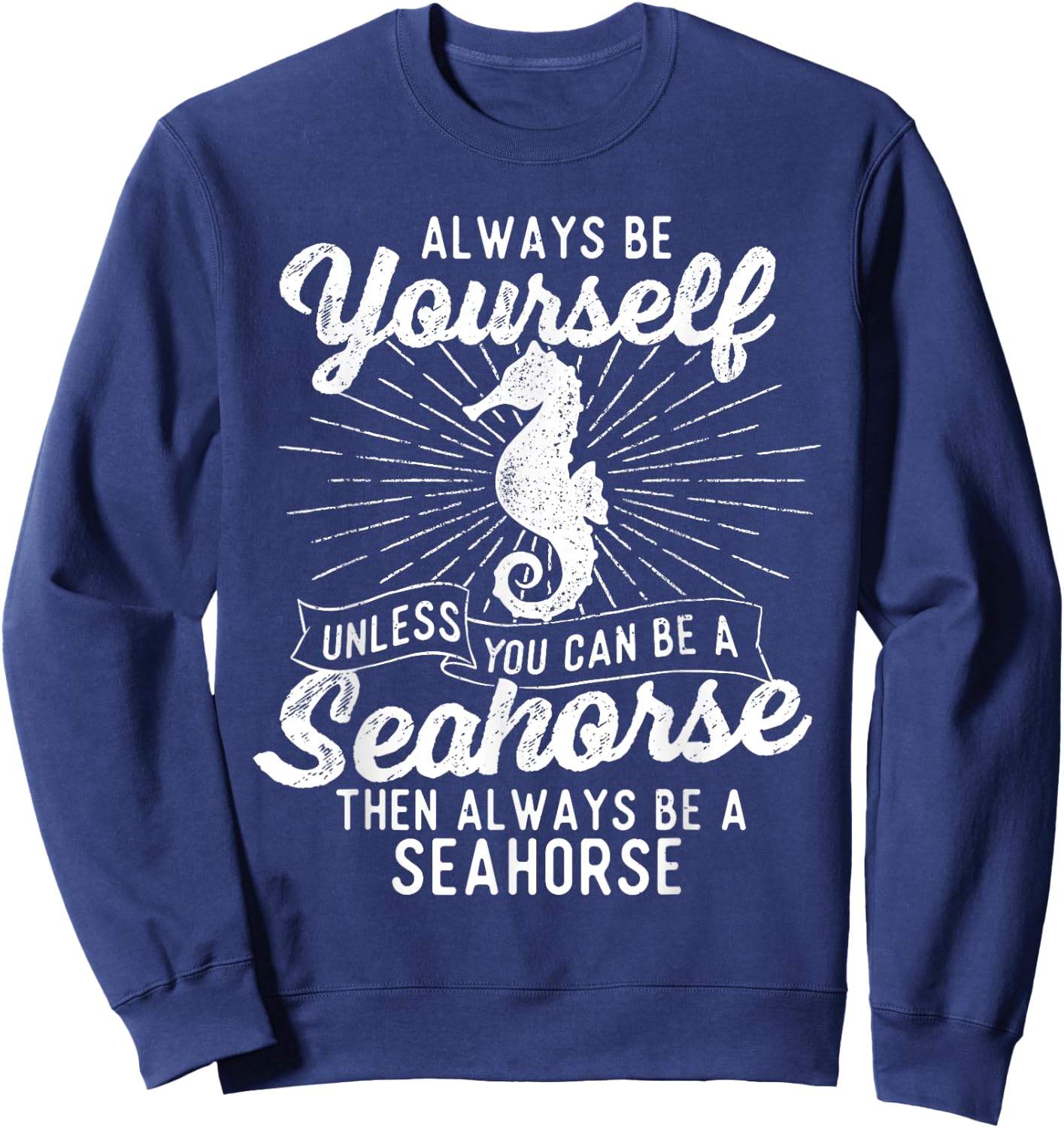 Always Be Yourself Unless You Can Be A Seahorse - Sea Lover Sweatshirt - Sweatshirt | Navy