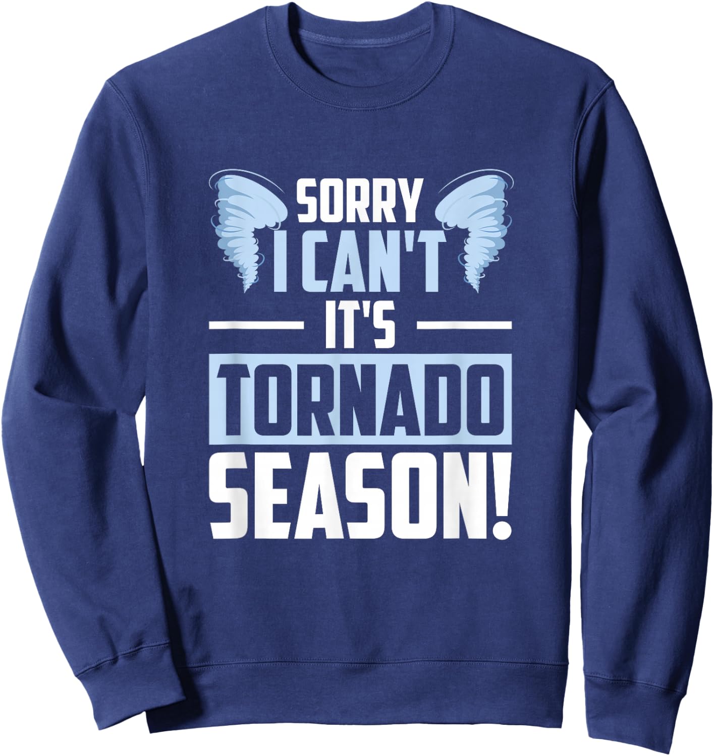 Sorry I Can't It's Tornado Season, Tornado Storm Chaser Sweatshirt - Sweatshirt | Navy