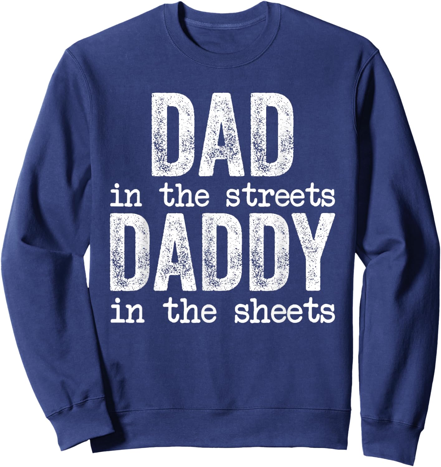 Dad In The Streets Daddy In The Sheets Father's Day Funny Sweatshirt - Sweatshirt | Navy