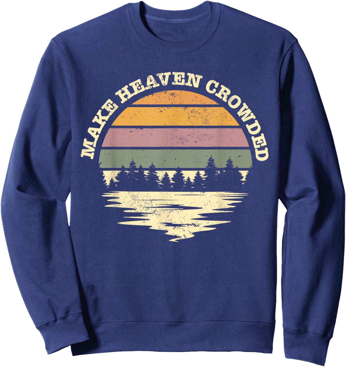 Make Heaven Crowded Bible Verse Quote Jesus Church Worship Sweatshirt - Sweatshirt | Navy
