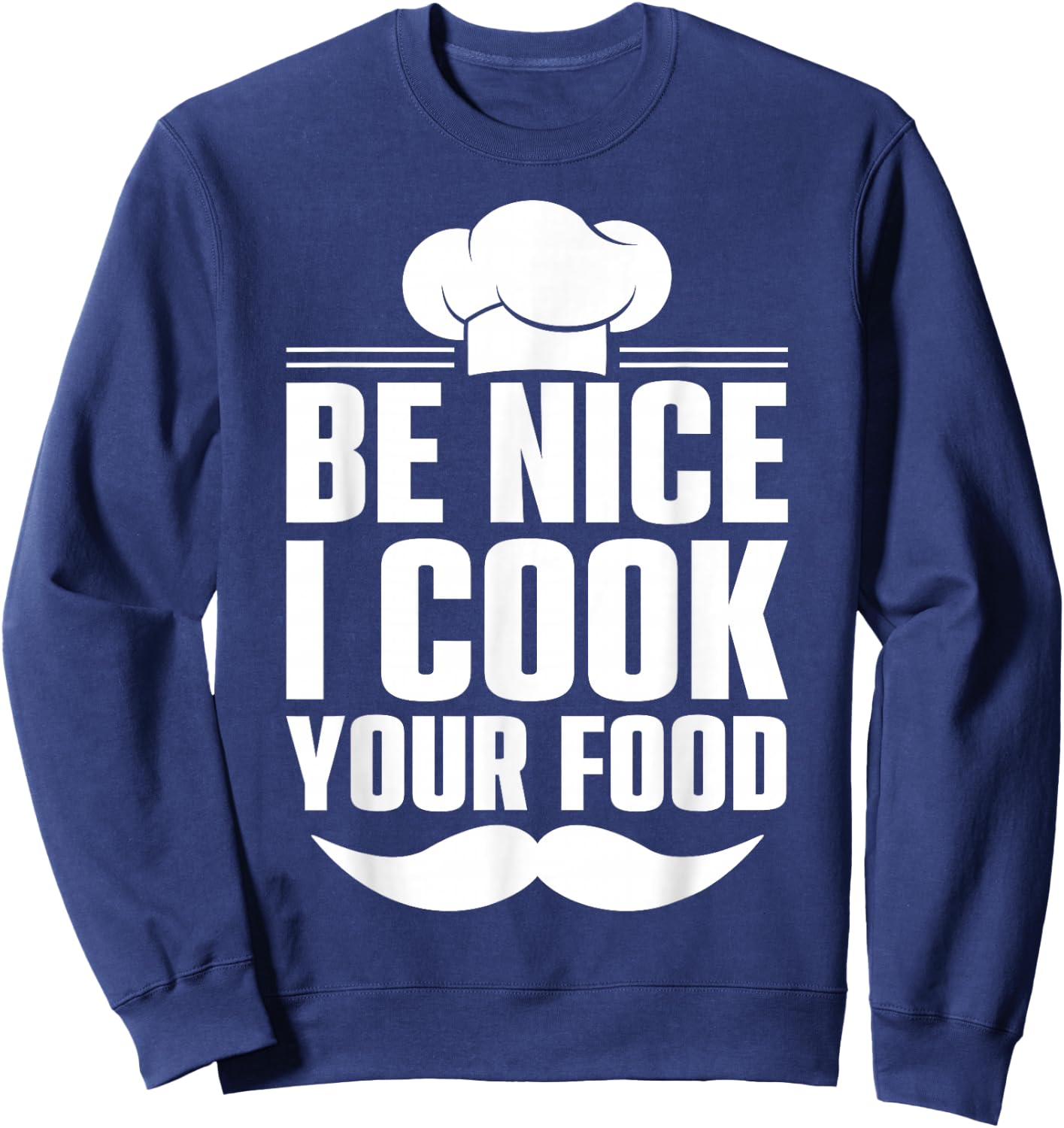 Be Nice I Cook Your Food Sweatshirt - Sweatshirt | Navy