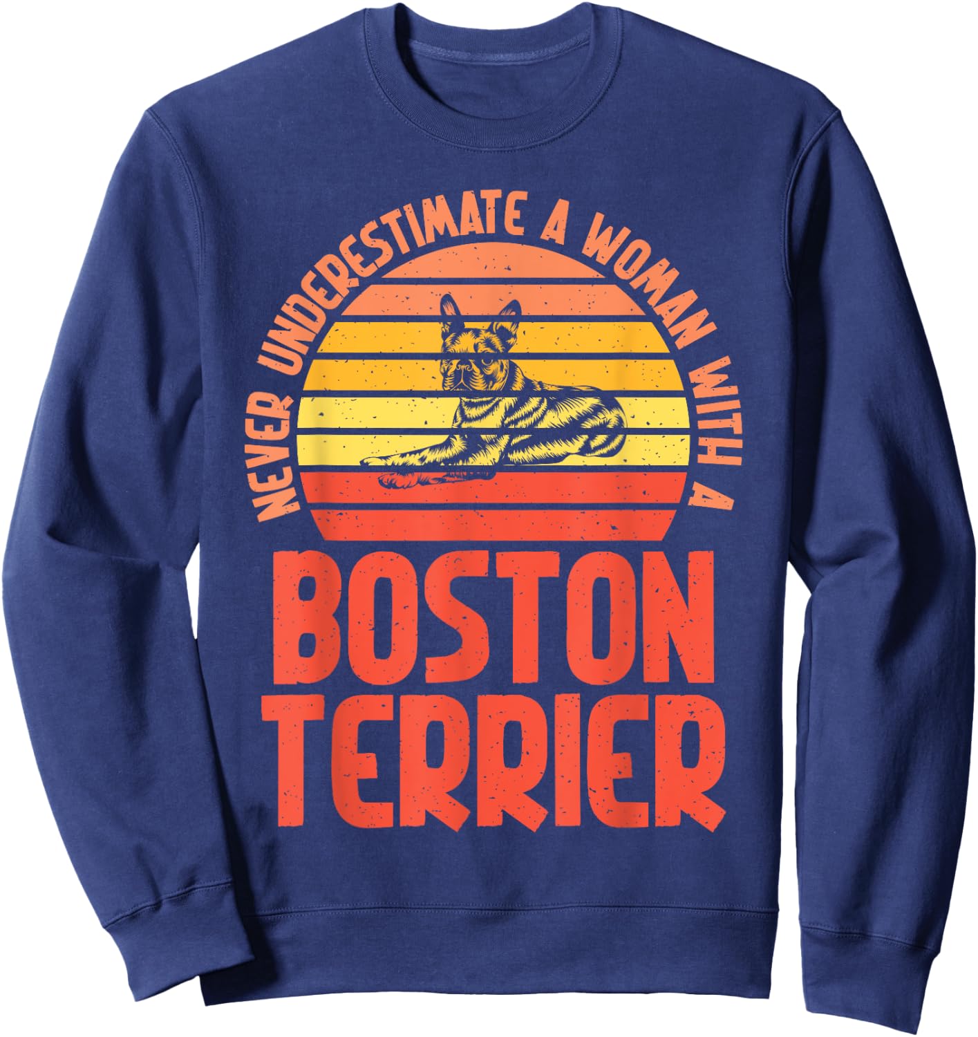 Never underestimate a Woman with a Boston Terrier Sweatshirt - Sweatshirt | Navy