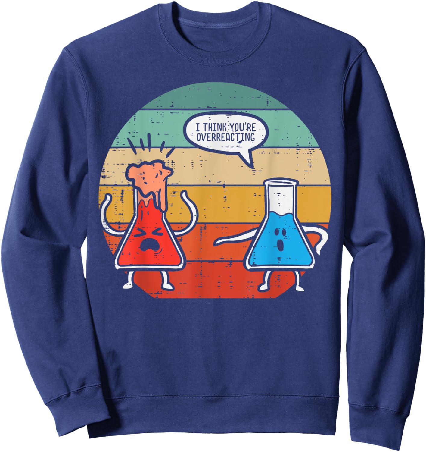 I Think Youre Overreacting Science Experiment Men Women Kids Sweatshirt - Sweatshirt | Navy