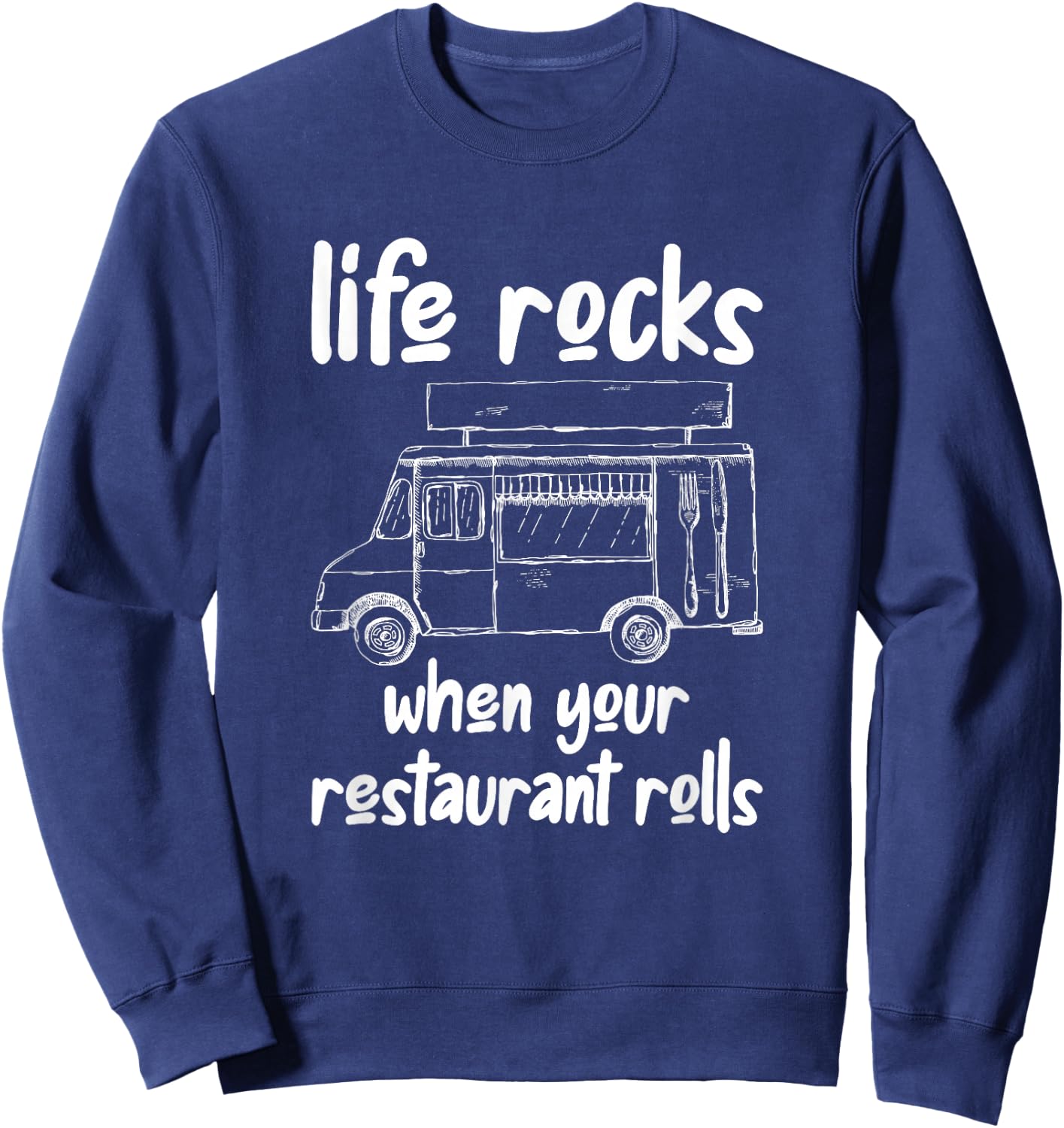 Life Rocks When Your Restaurant Rolls, Food Truck Owner Sweatshirt - Sweatshirt | Navy