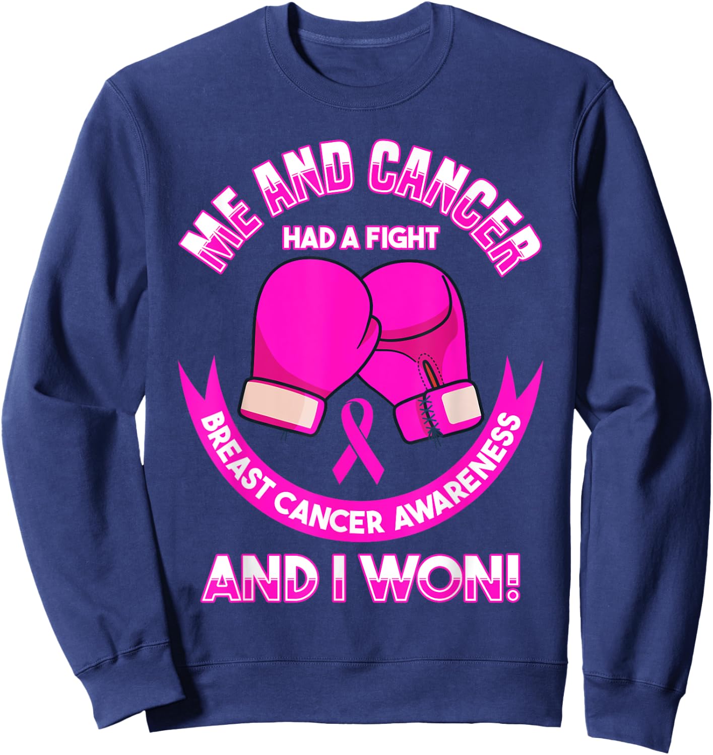 Breast Cancer Awareness Me And Cancer Had A Fight And I Won Sweatshirt - Sweatshirt | Navy