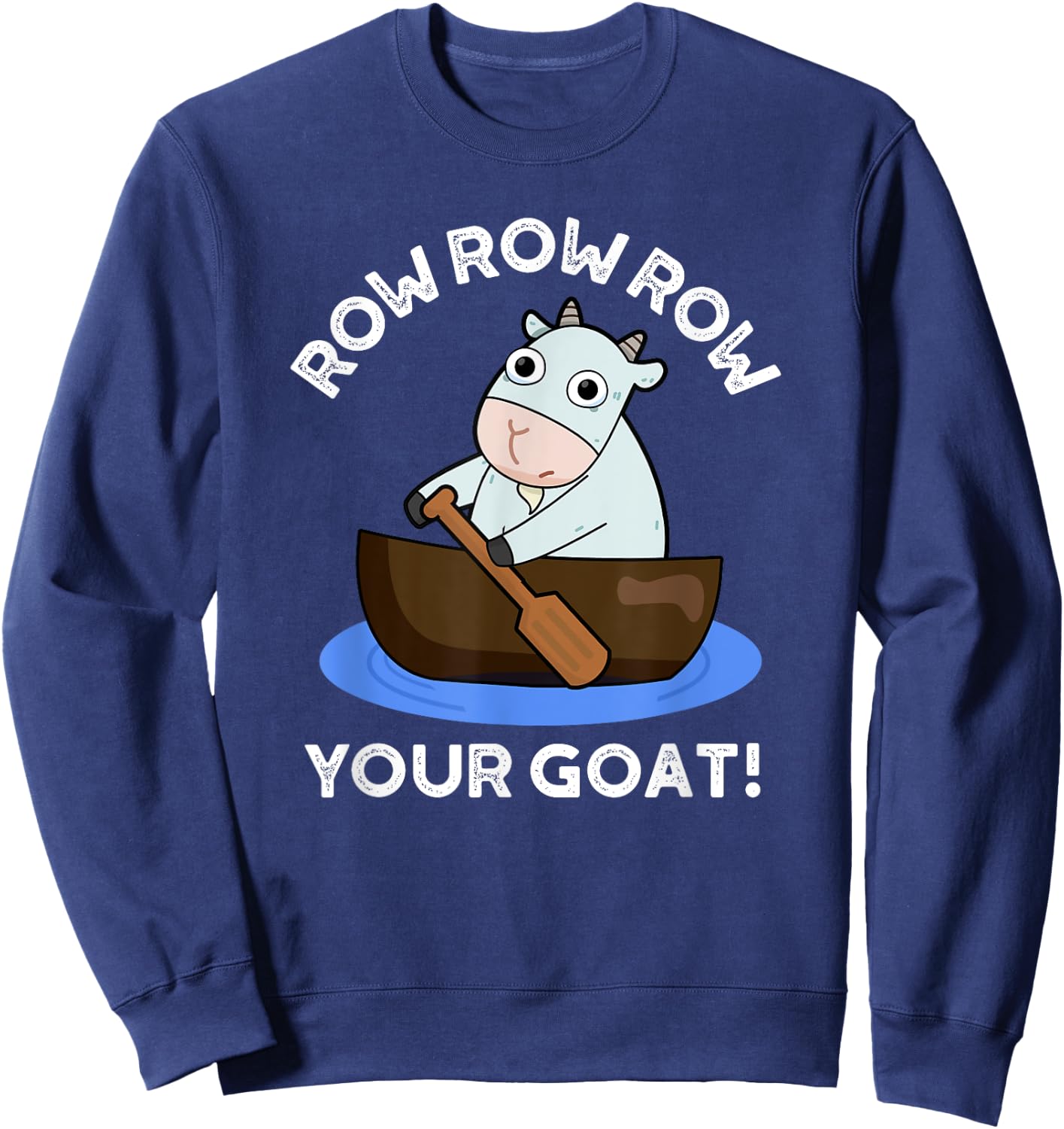 Row Row Row Your Goat Funny Animal Pun Sweatshirt - Sweatshirt | Navy