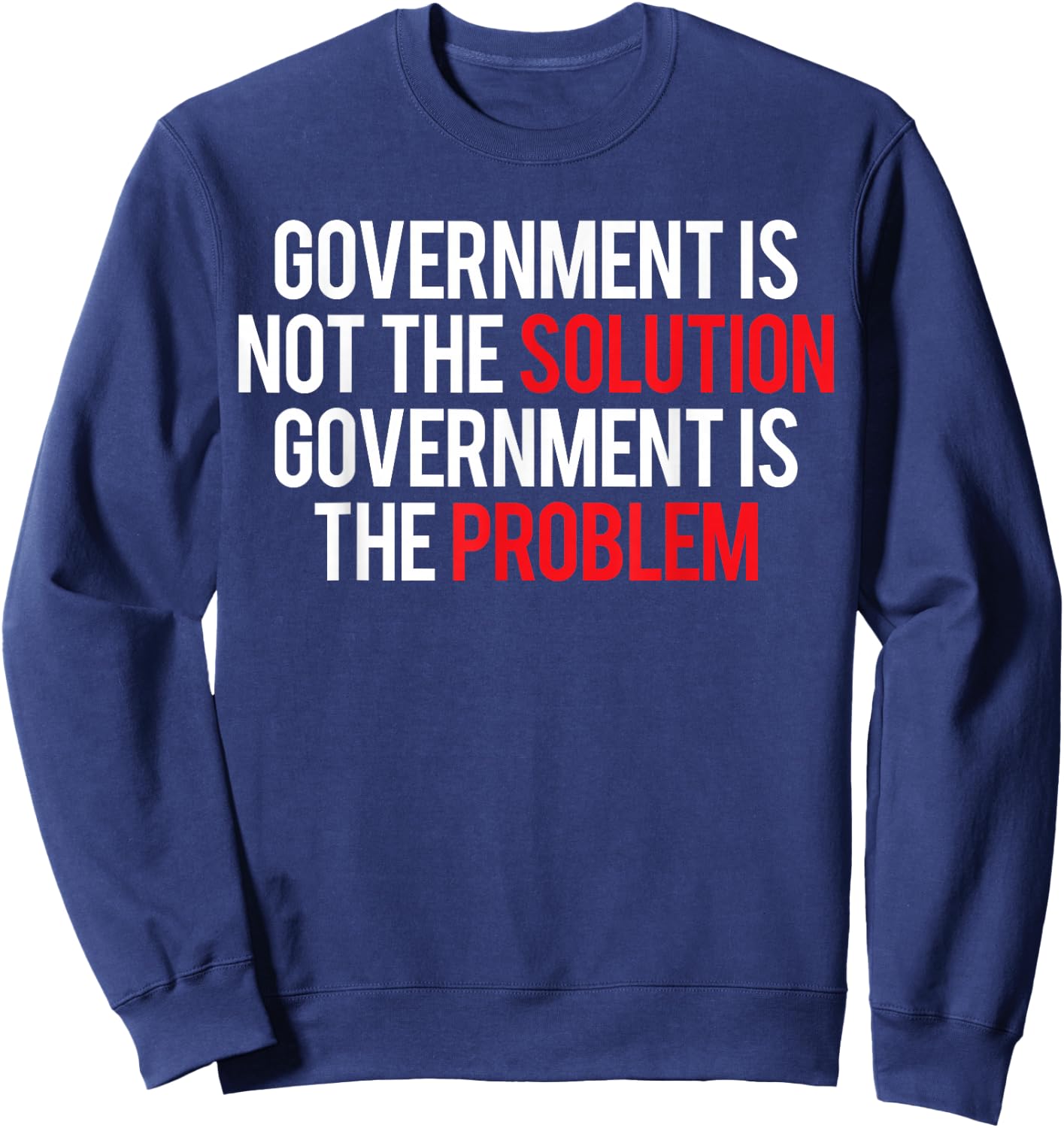 Government Is Not The Solution Government Is The Problem Sweatshirt - Sweatshirt | Navy