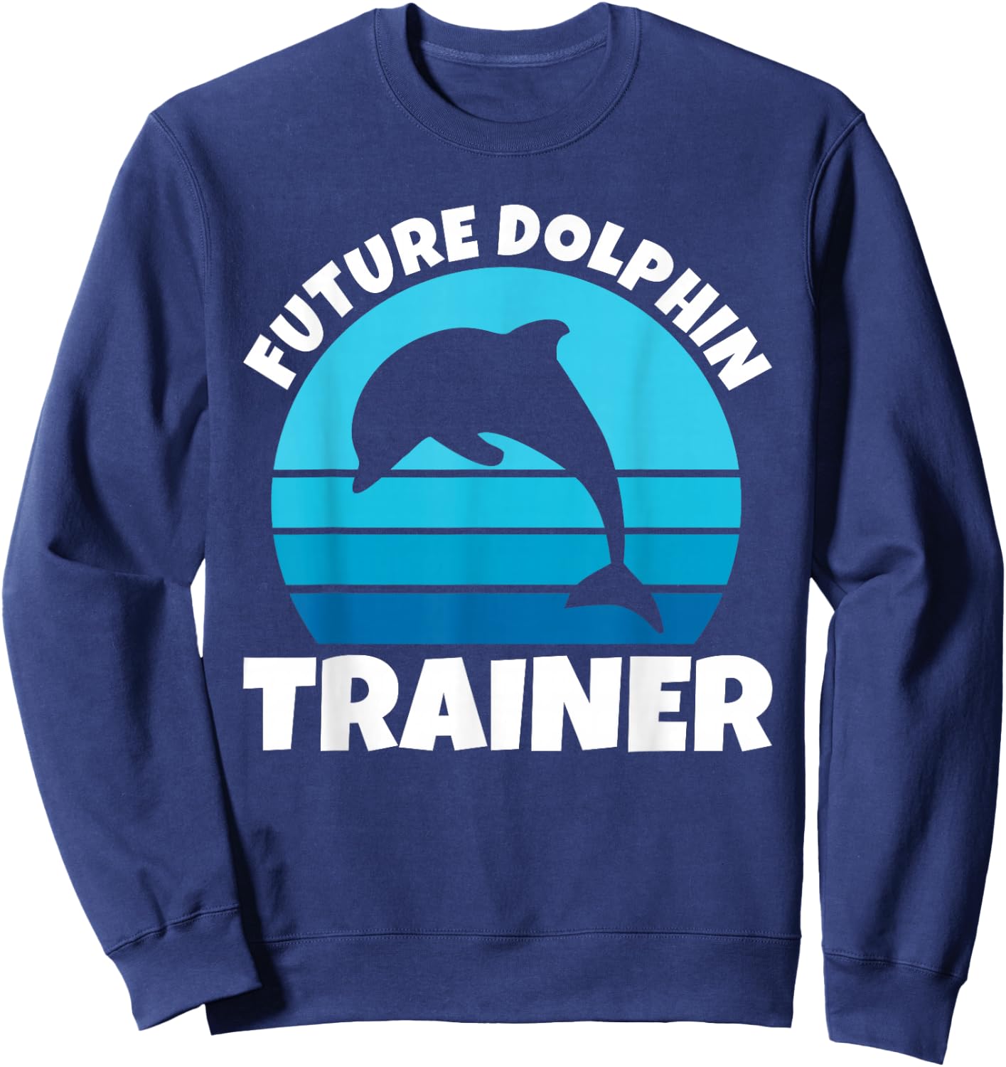 Future Dolphin Trainer Funny Kids Sea Ocean Animal Dolphins Sweatshirt - Sweatshirt | Navy