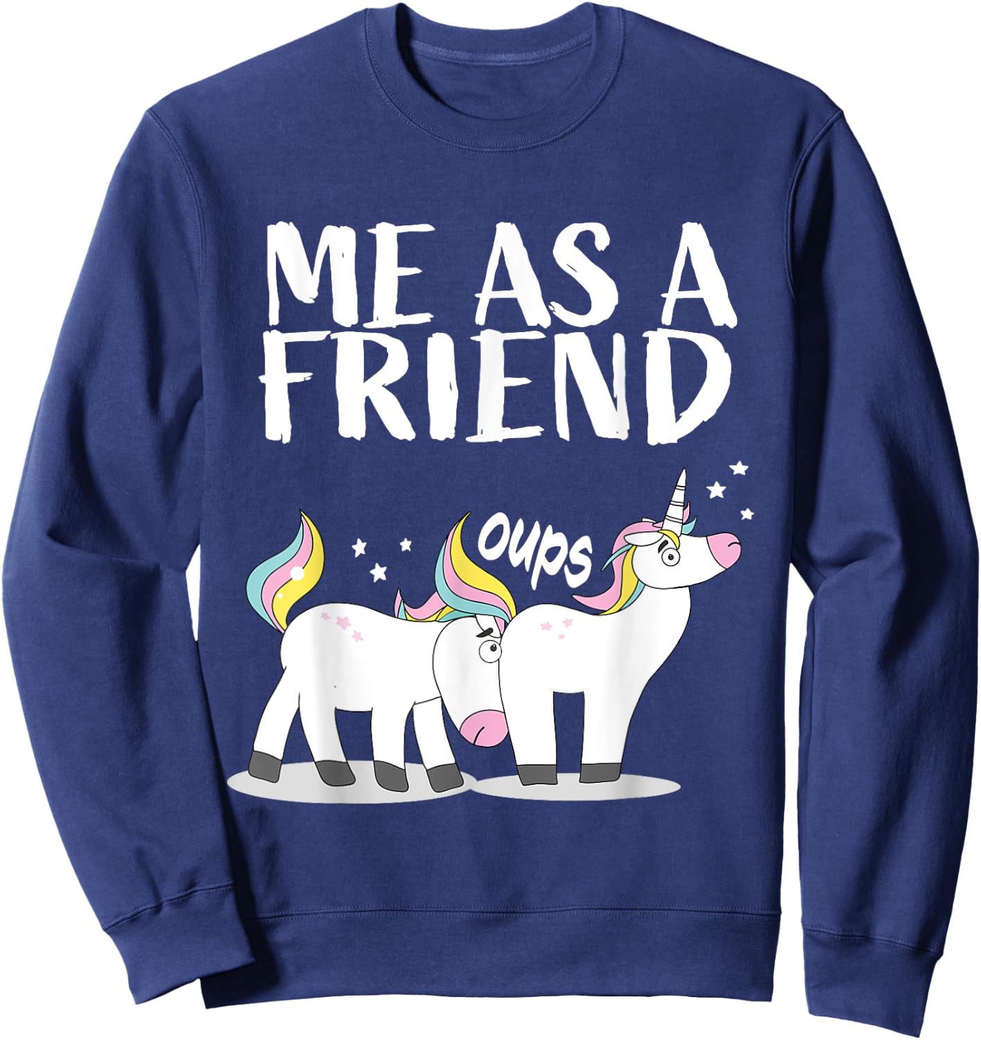 Me as Friend funny Unicorn Dirty Joke for Best Friends Sweatshirt - Sweatshirt | Navy