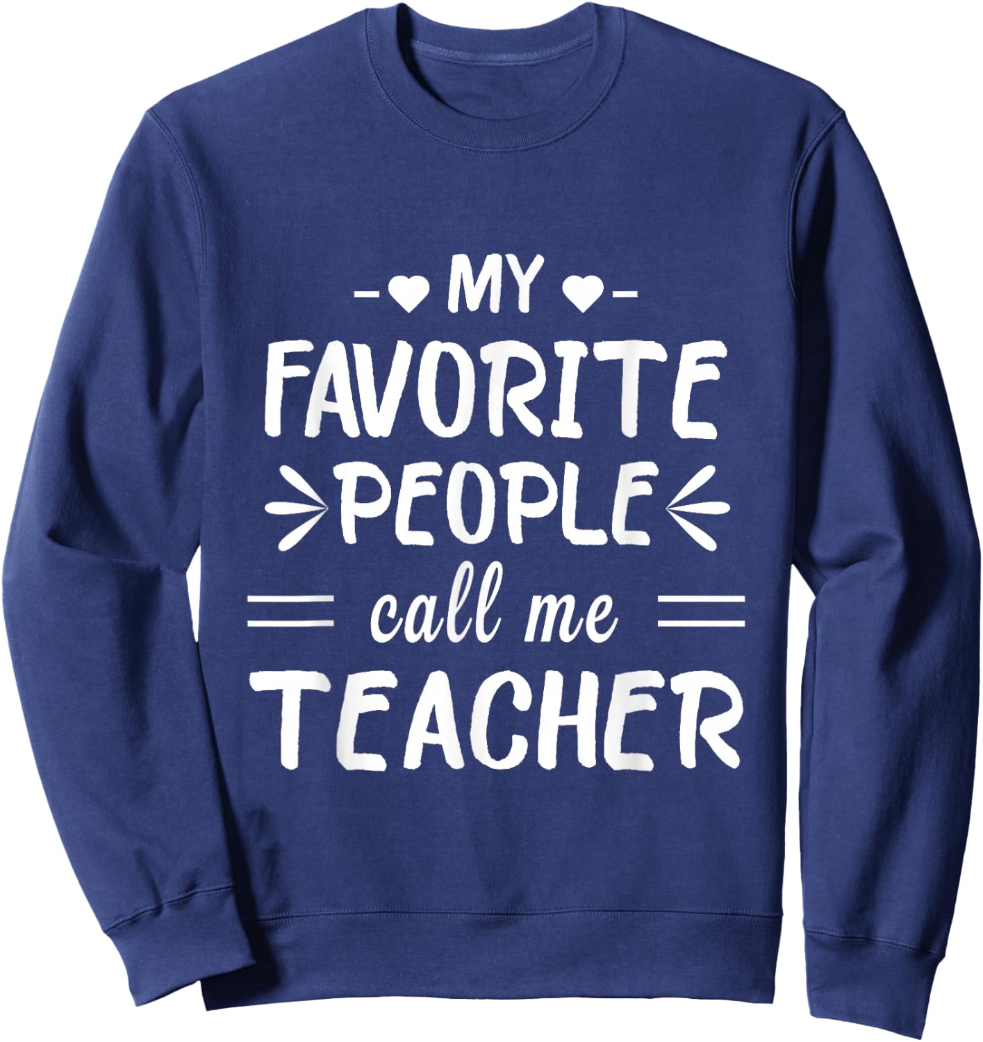 My Favorite People Call Me Teacher Sweatshirt - Sweatshirt | Navy