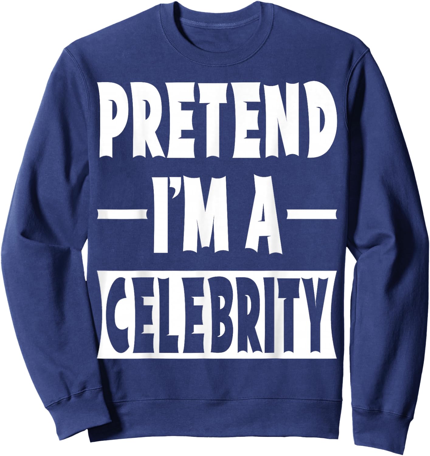 Pretend I'm A Celebrity Costume Party Halloween Celebrity Sweatshirt - Sweatshirt | Navy